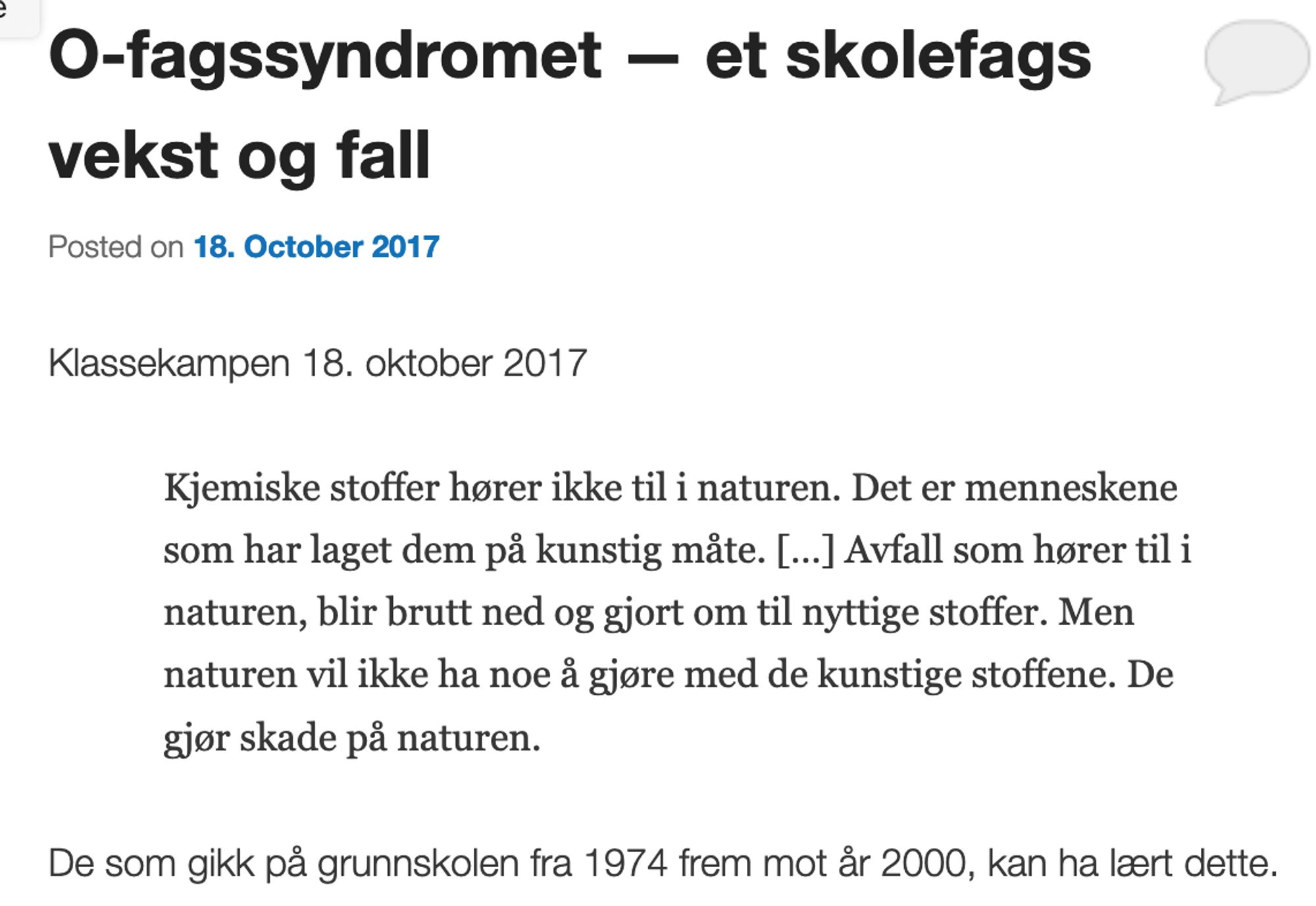 Fra Svein Sjøbergs nettsted:

"Klassekampen 18. oktober 2017

    Kjemiske stoffer hører ikke til i naturen. Det er menneskene som har laget dem på kunstig måte. […] Avfall som hører til i naturen, blir brutt ned og gjort om til nyttige stoffer. Men naturen vil ikke ha noe å gjøre med de kunstige stoffene. De gjør skade på naturen.

De som gikk på grunnskolen fra 1974 frem mot år 2000, kan ha lært dette."