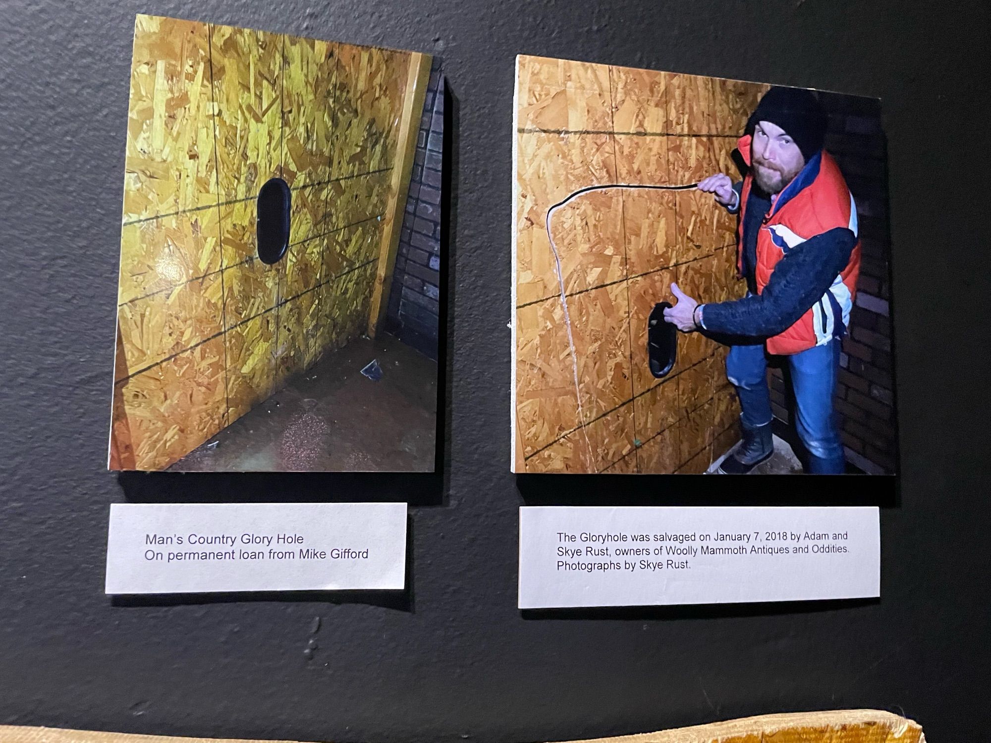 Two exhibit cards. Man's Country Glory Hole On permanent loan from Mike Gifford

The Gloryhole was salvaged on January 7, 2018 by Adam and Skye Rustowners of Woolly Mammoth Antiques and Oddities. Photographs by Skye Rust