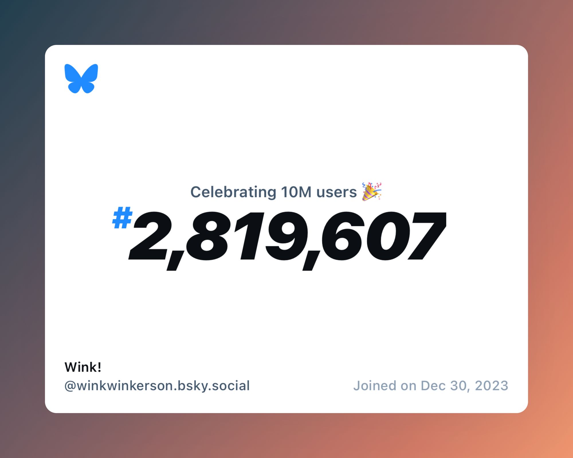 A virtual certificate with text "Celebrating 10M users on Bluesky, #2,819,607, Wink! ‪@winkwinkerson.bsky.social‬, joined on Dec 30, 2023"