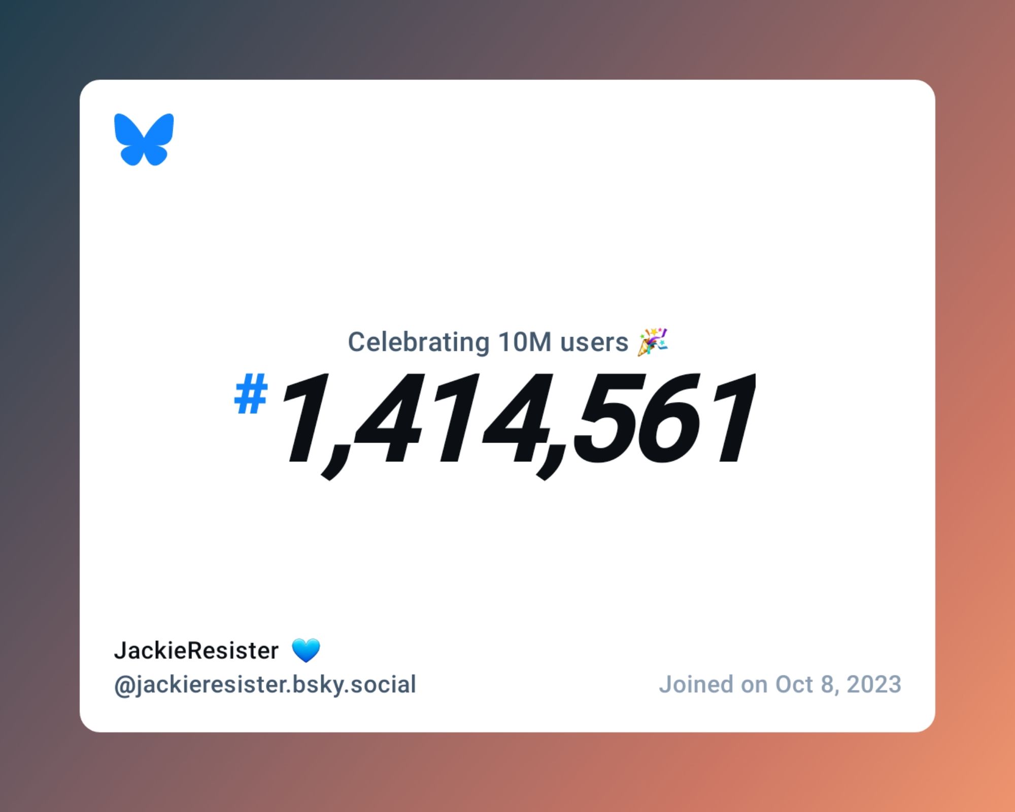 A virtual certificate with text "Celebrating 10M users on Bluesky, #1,414,561, JackieResister  💙 ‪@jackieresister.bsky.social‬, joined on Oct 8, 2023"