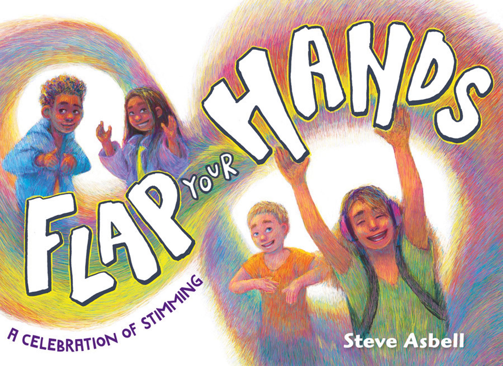 Cover of FLAP YOUR HANDS: A Celebration of Stimming, by Steve Asbell. Illustration features four kids flapping their hands