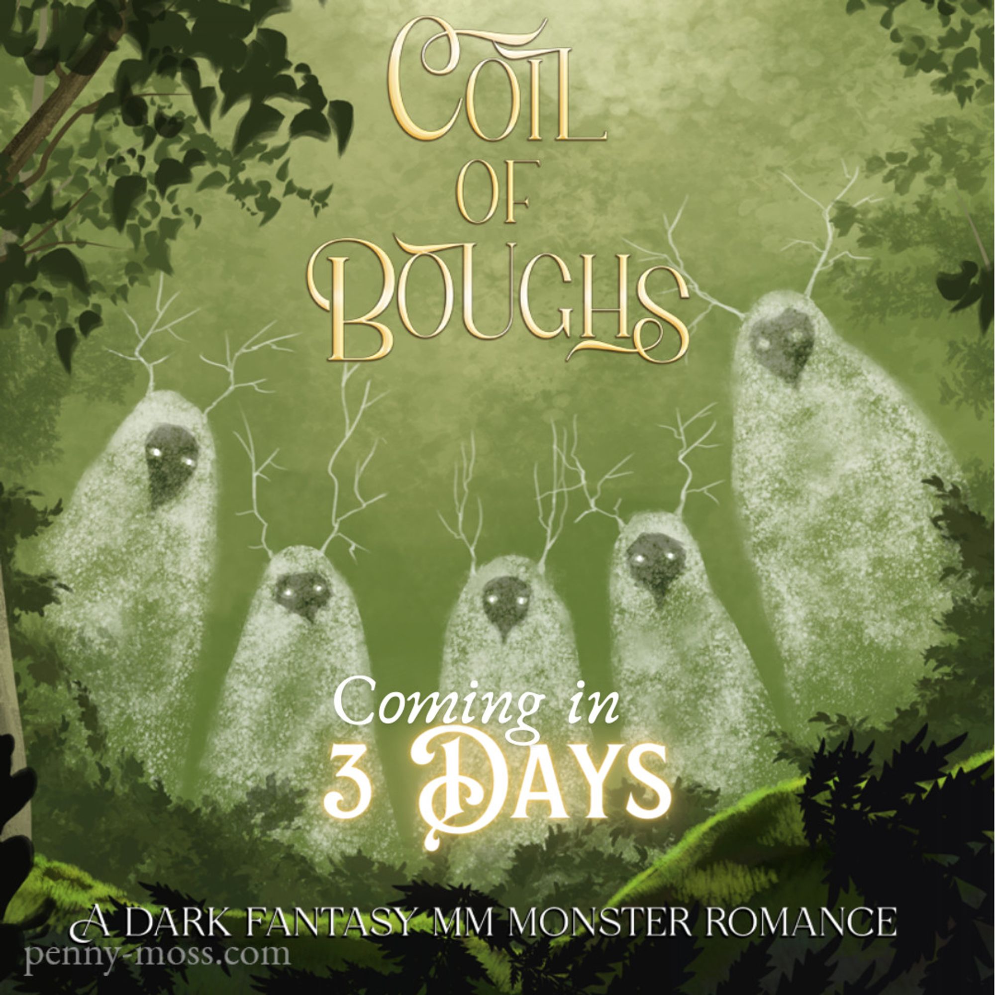 The title Coil of Boughs is in shiny, pale gold at the top. At the bottom it says coming in three days. A dark fantasy M M Monster Romance. The background is greenish, with dark green leaves and hints of moss in the foreground. In the centre of the image are five white ghostly figures that look like concentrated flurries of snow. They have thin, branch-like horns and dark faces that look a little like owls. Their eyes are white glints.