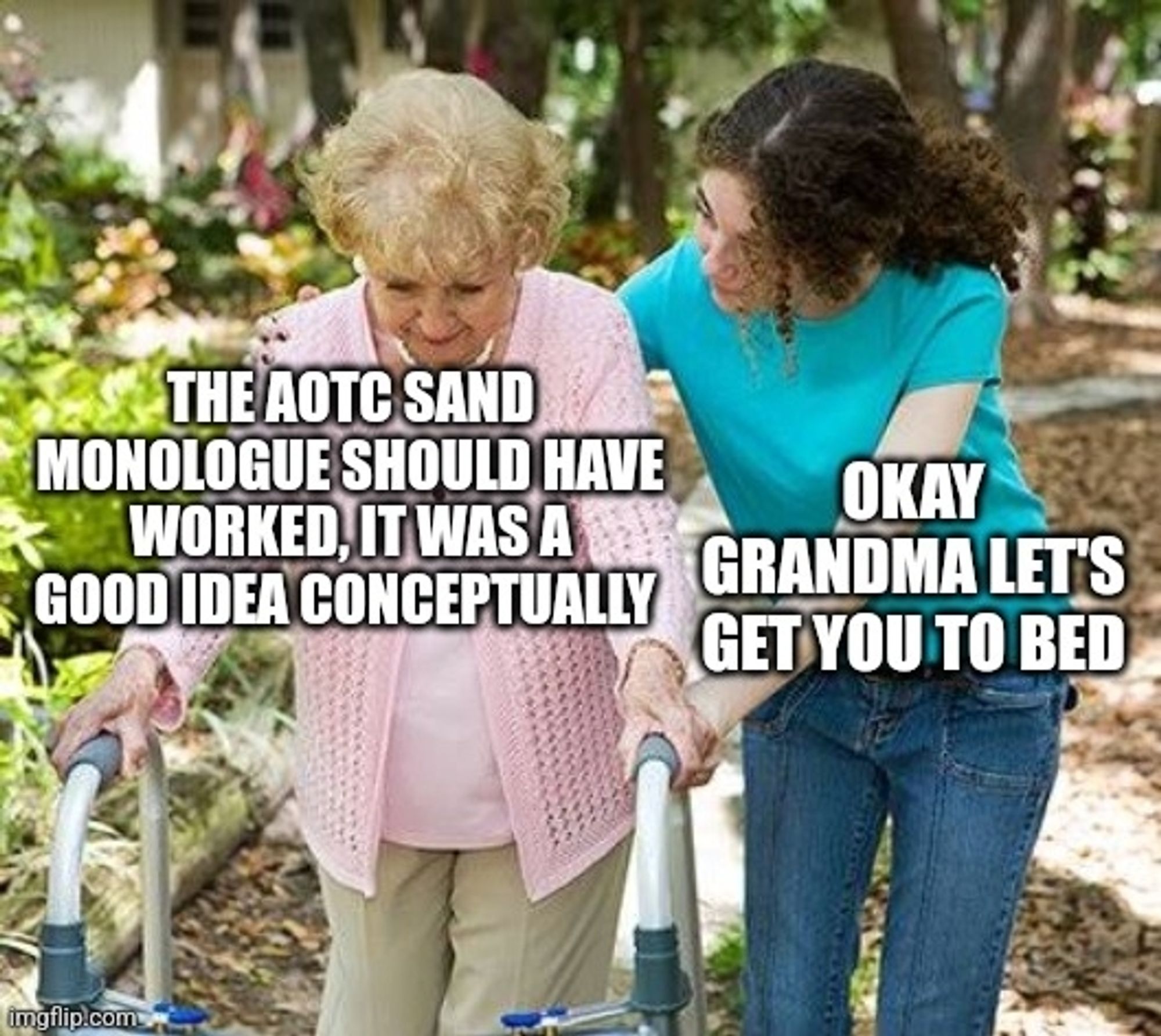 The let's get you to bed grandma meme, the grandma is saying "The AotC sand monologue should have worked, it was a good idea conceptually"