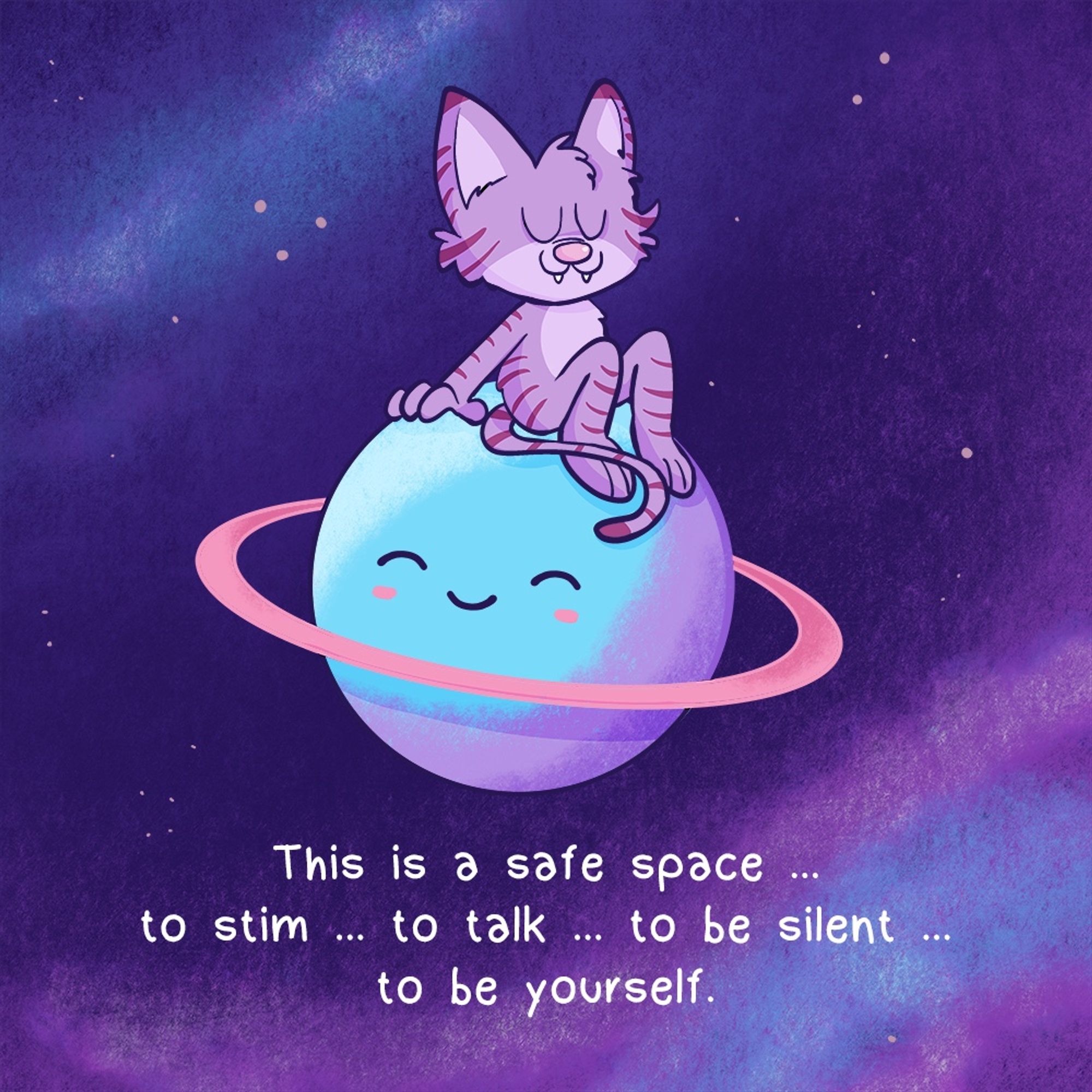 Comic Illustration: A purple cat is sitting on a little blue planet with a kawaii face on it. The cat has its eyes closed and looks peaceful. The text below the planet says: This is a safe space to stim, to talk, to be silent, to be yourself.