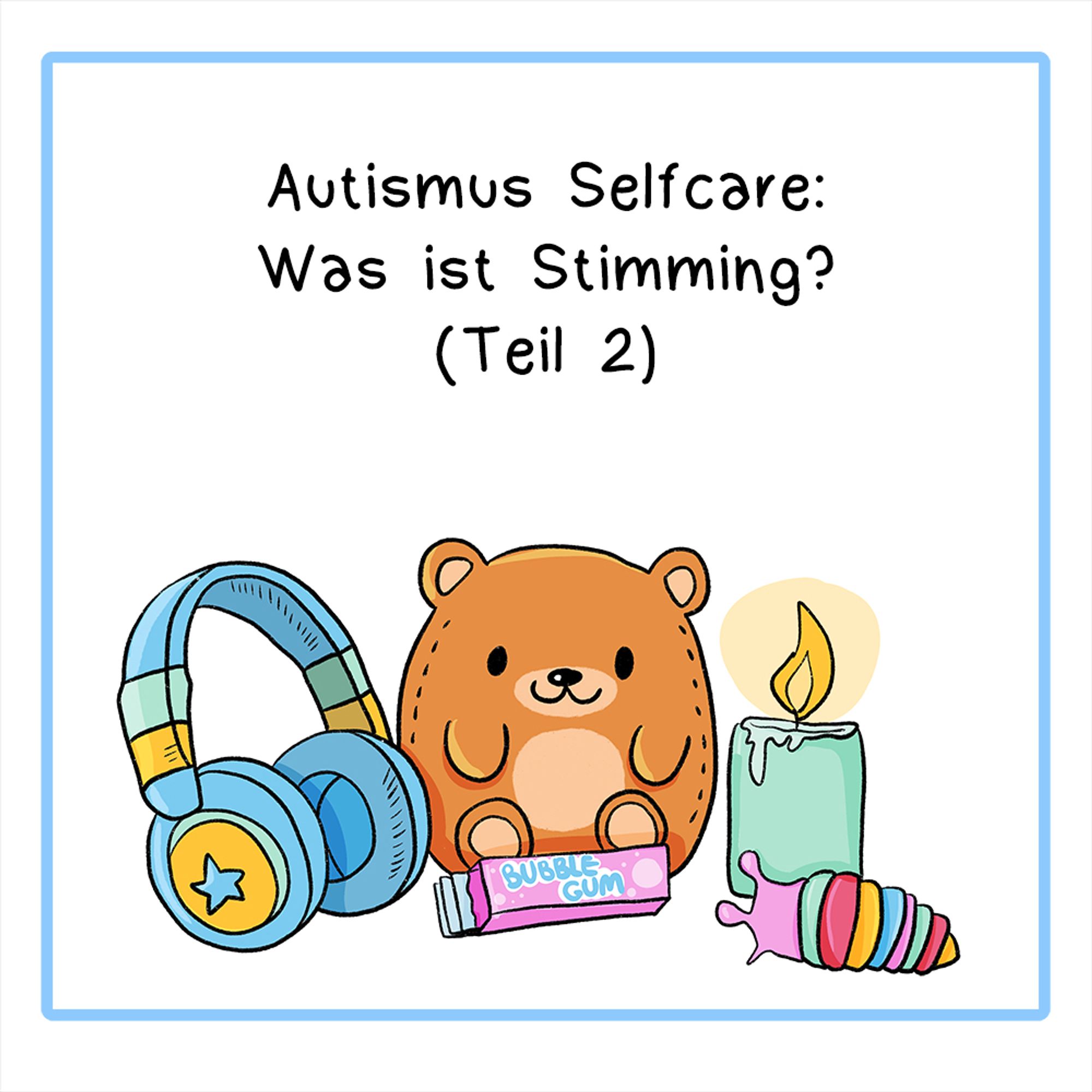 Info-Comic in neun Panels, coloriert mit Pastellfarben.
Erstes Panel:
Die Überschrift lautet: Autismus-Selfcare: Was ist Stimming? (Teil 2)
Unter der Überschrift sind einige Gegenstände abgebildet: Kopfhörer, ein Plüschteddy, eine Packung Kaugummi, eine Kerze, ein Stim Toy in Form einer Schnecke