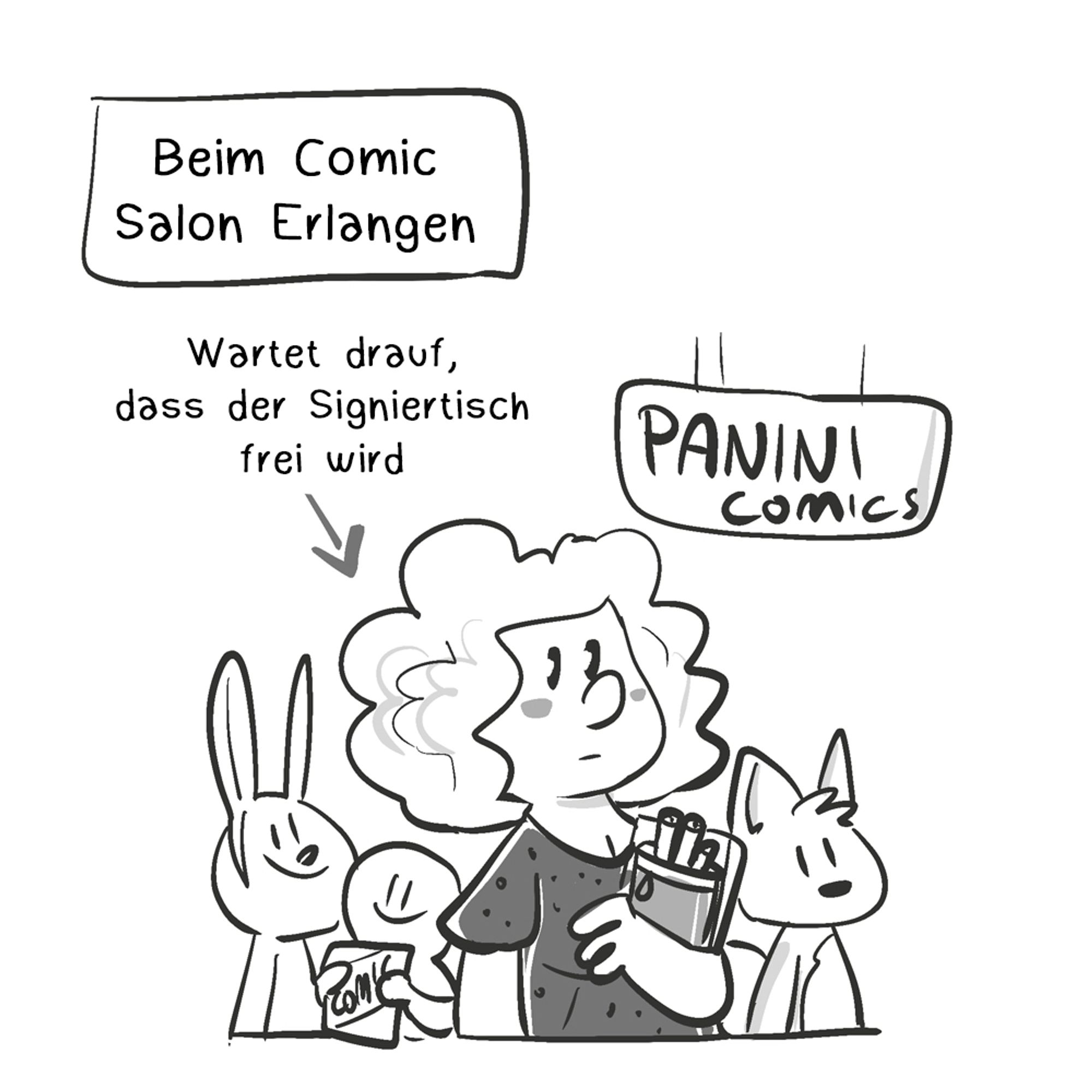 Comic in 6 Panels, schwarz/weiß mit leichten Grauschattierungen.
Erstes Panel: Eine Frau (ich, Daniela) steht mit einem Fuchs auf einer Comicmesse, sie hält Stifte im Arm und wartet am Panini Stand. In der Textbox steht: Beim Comic Salon Erlangen. Wartet darauf, dass der Signiertisch frei wird.