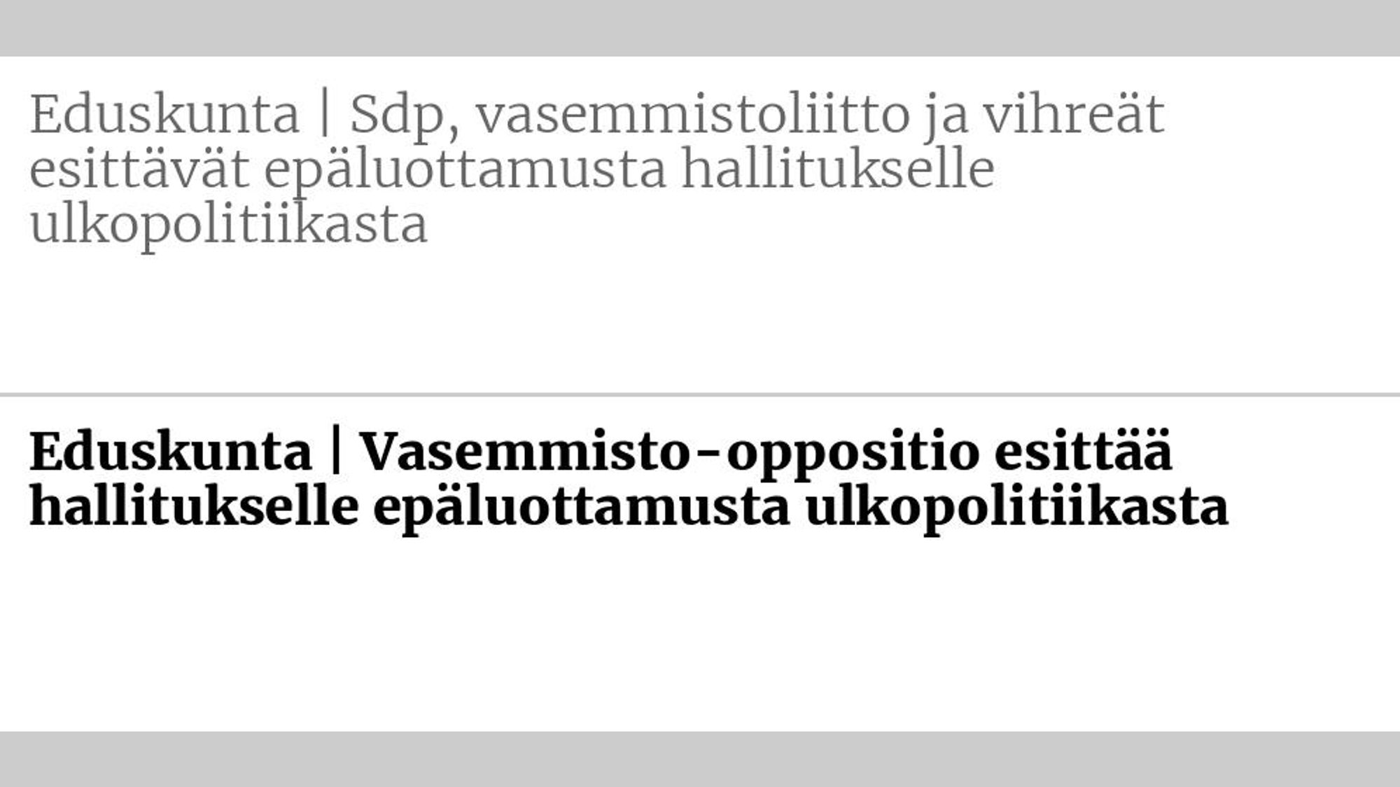 Entinen otsikko: Eduskunta | Sdp, vasemmisto­liitto ja vihreät esittävät epä­luottamusta hallitukselle ulko­politiikasta Uusi otsikko: Eduskunta | Vasemmisto-oppositio esittää hallitukselle epä­luottamusta ulkopolitiikasta