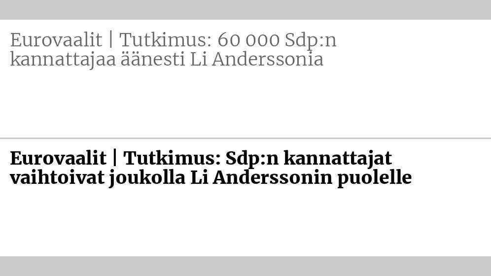 Entinen otsikko: Eurovaalit | Tutkimus: 60 000 Sdp:n kannattajaa äänesti Li Anderssonia Uusi otsikko: Eurovaalit | Tutkimus: Sdp:n kannattajat vaihtoivat joukolla Li Anderssonin puolelle