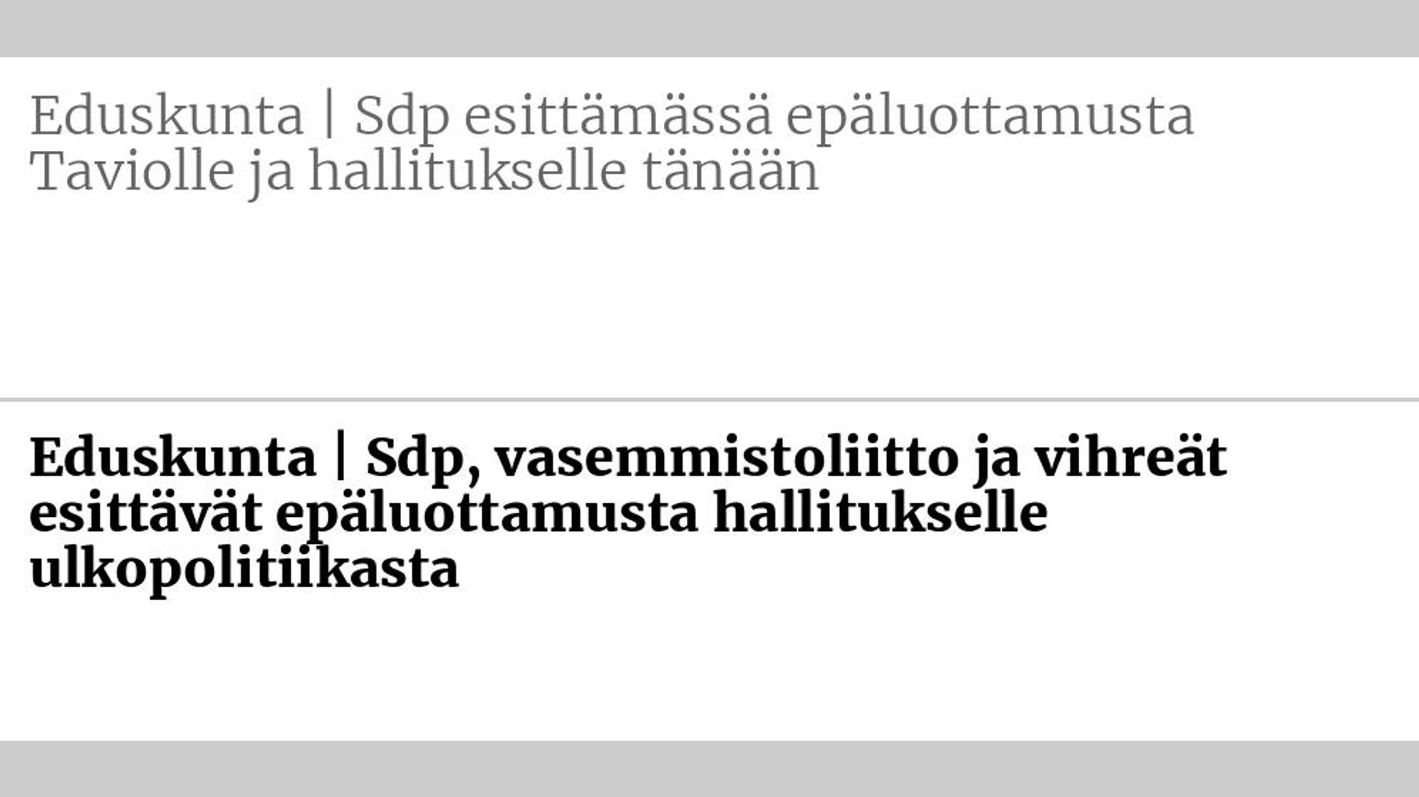 Entinen otsikko: Eduskunta | Sdp esittämässä epäluottamusta Taviolle ja hallitukselle tänään Uusi otsikko: Eduskunta | Sdp, vasemmisto­liitto ja vihreät esittävät epä­luottamusta hallitukselle ulko­politiikasta