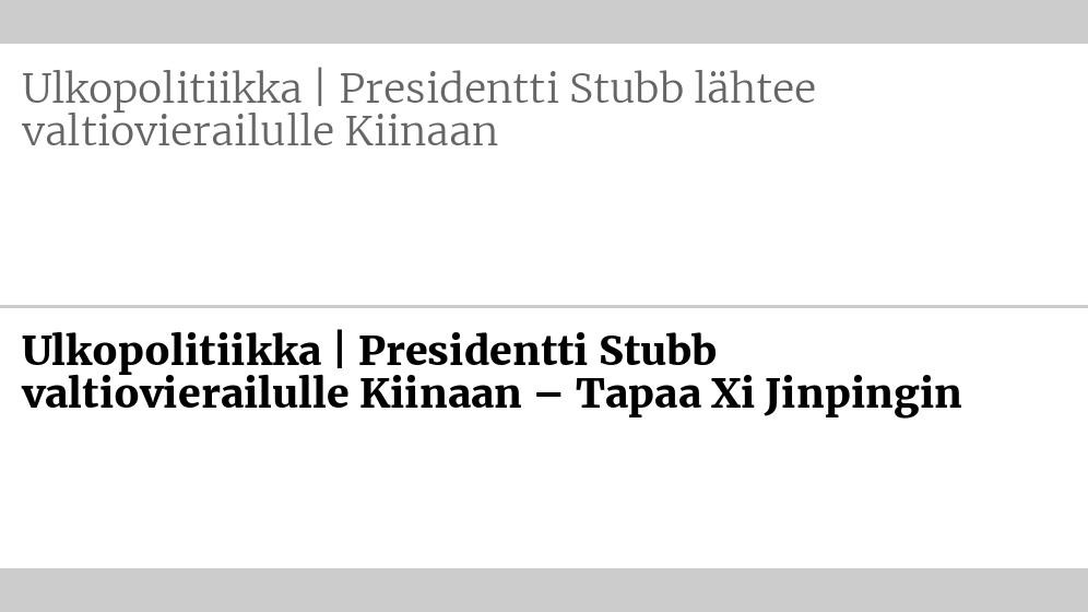 Entinen otsikko: Ulkopolitiikka | Presidentti Stubb lähtee valtio­vierailulle Kiinaan Uusi otsikko: Ulkopolitiikka | Presidentti Stubb valtiovierailulle Kiinaan – Tapaa Xi Jinpingin