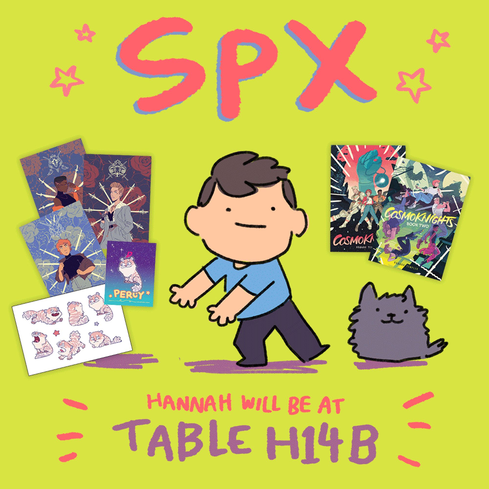 a drawing of the artist surrounded by cosmoknights books and merch, as well as her dog thistle. the text reads “SPX: hannah will be at table h14b”