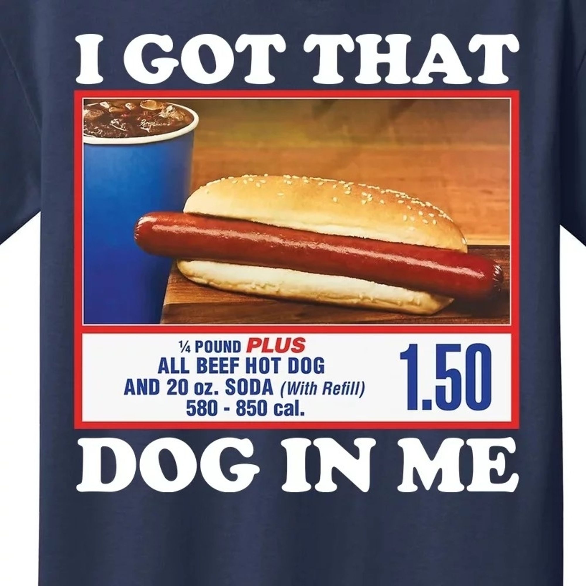 T-shirt reading "I got that dog in me" featuring the $1.50 Costco hot dog combo, blessings and peace be upon it.