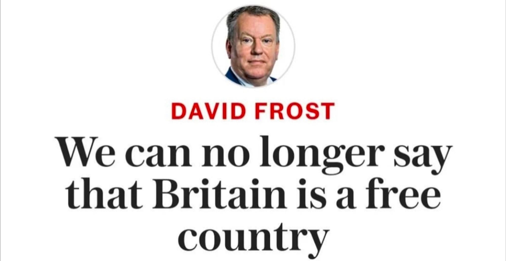 Lord David Frost - "We can no longer say that Britain is a free country"