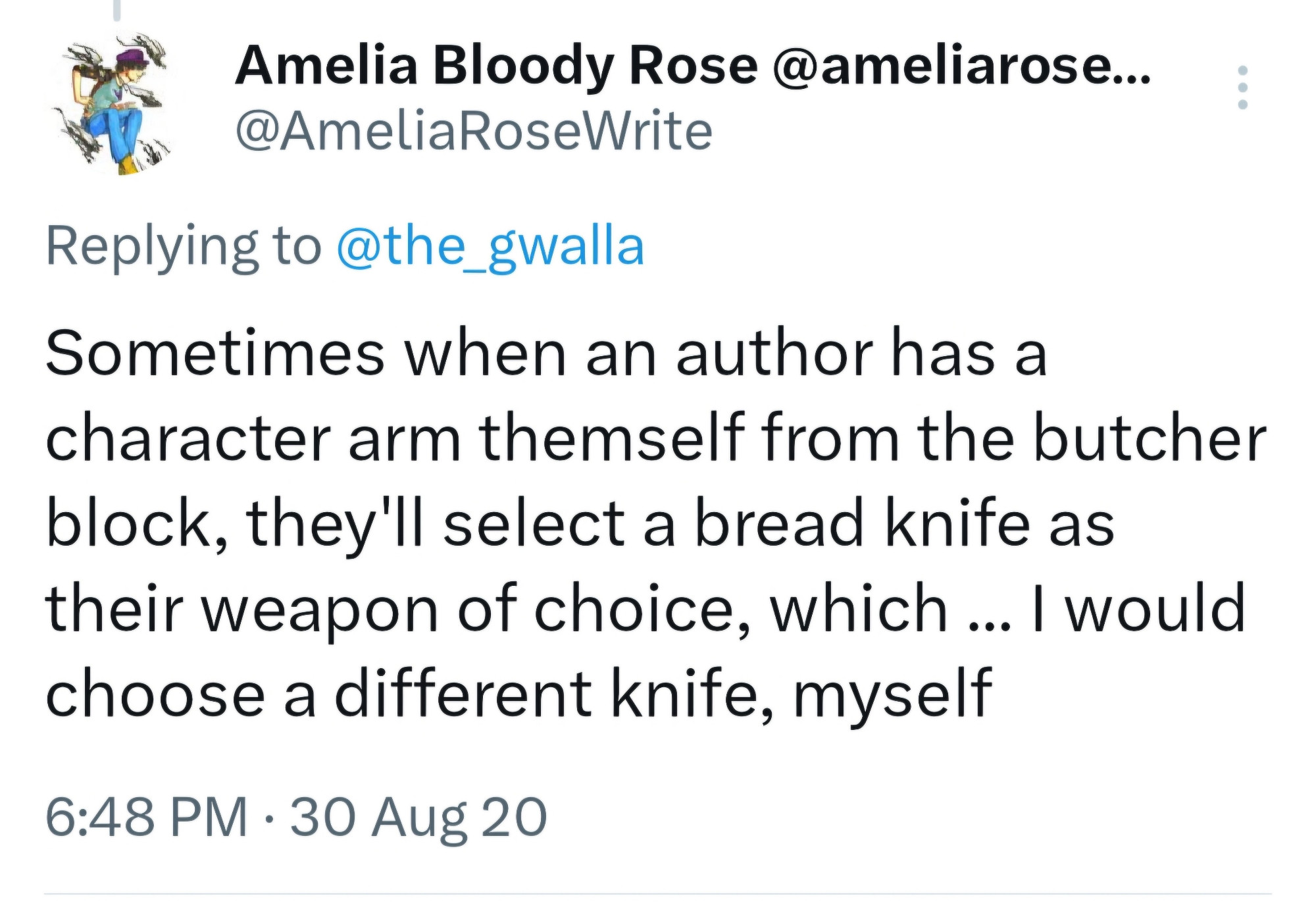 A tweet of mine: "Sometimes when an author has a character arm themself from the butcher block, they'll select a bread knife as their weapon of choice, which ... I would choose a different knife, myself"