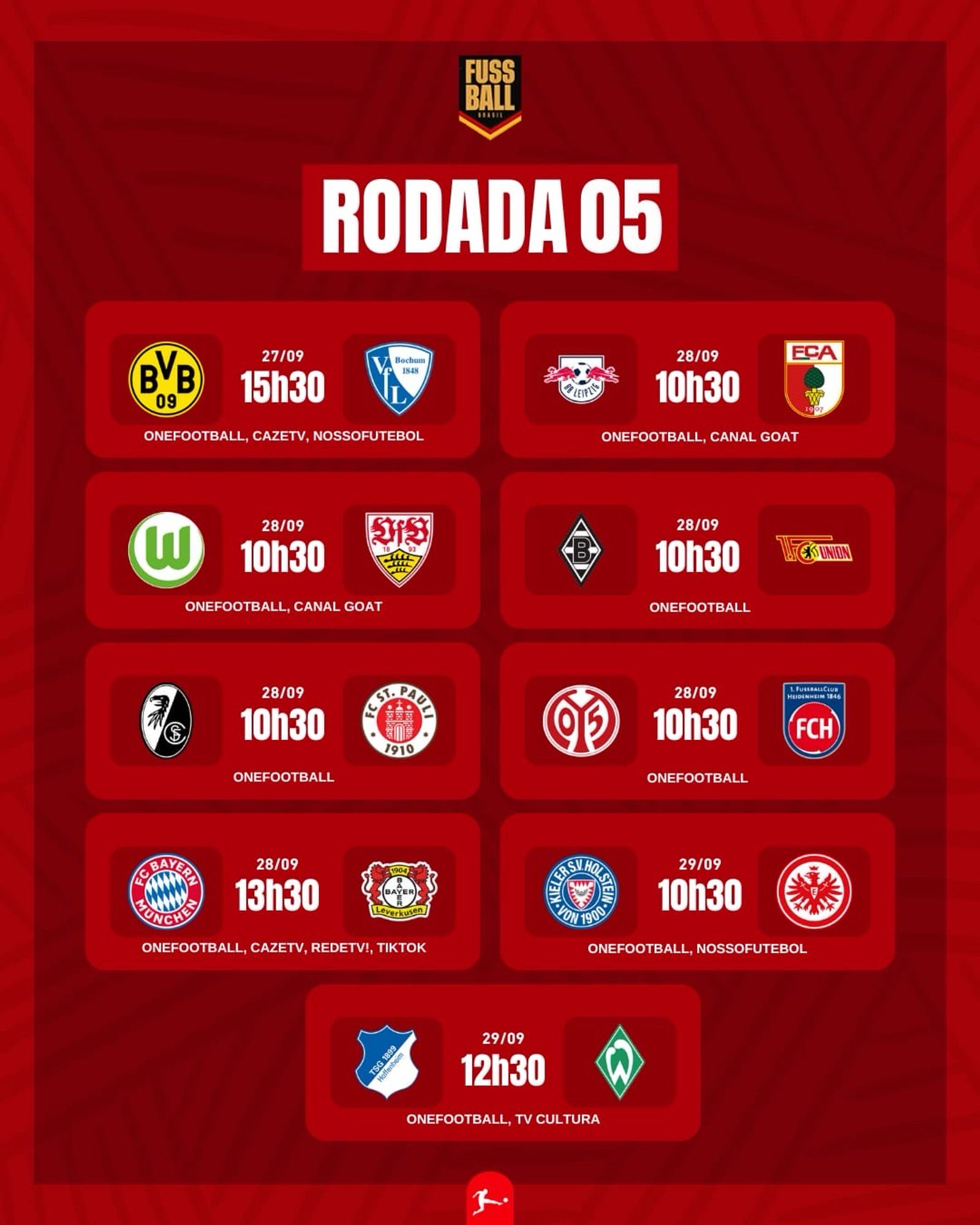 *BUNDESLIGA* 

*Sexta*
15h30 BVB vs. BOC 

*Sábado* 
10h30 RBL vs. FCA
10h30 SCF vs. FCSP
10h30 WOB vs. VfB
10h30 M05 vs. FCH
10h30 BMG vs. FCU
13h30 FCB vs. B04

*Domingo*
10h30 KSV vs. SGE
12h30 SVW vs. TSG