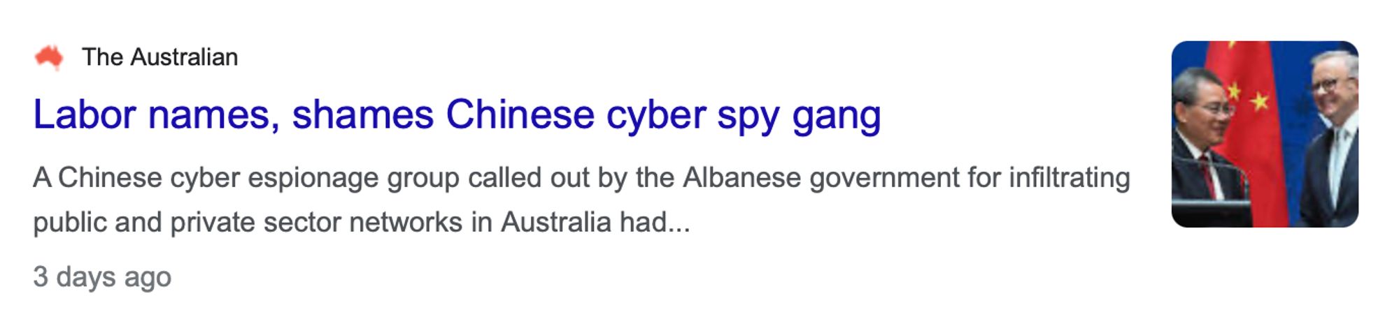 The Australian
Labor names, shames Chinese cyber spy gang
A Chinese cyber espionage group called out by the Albanese government for infiltrating public and private sector networks in Australia had...
3 days ago