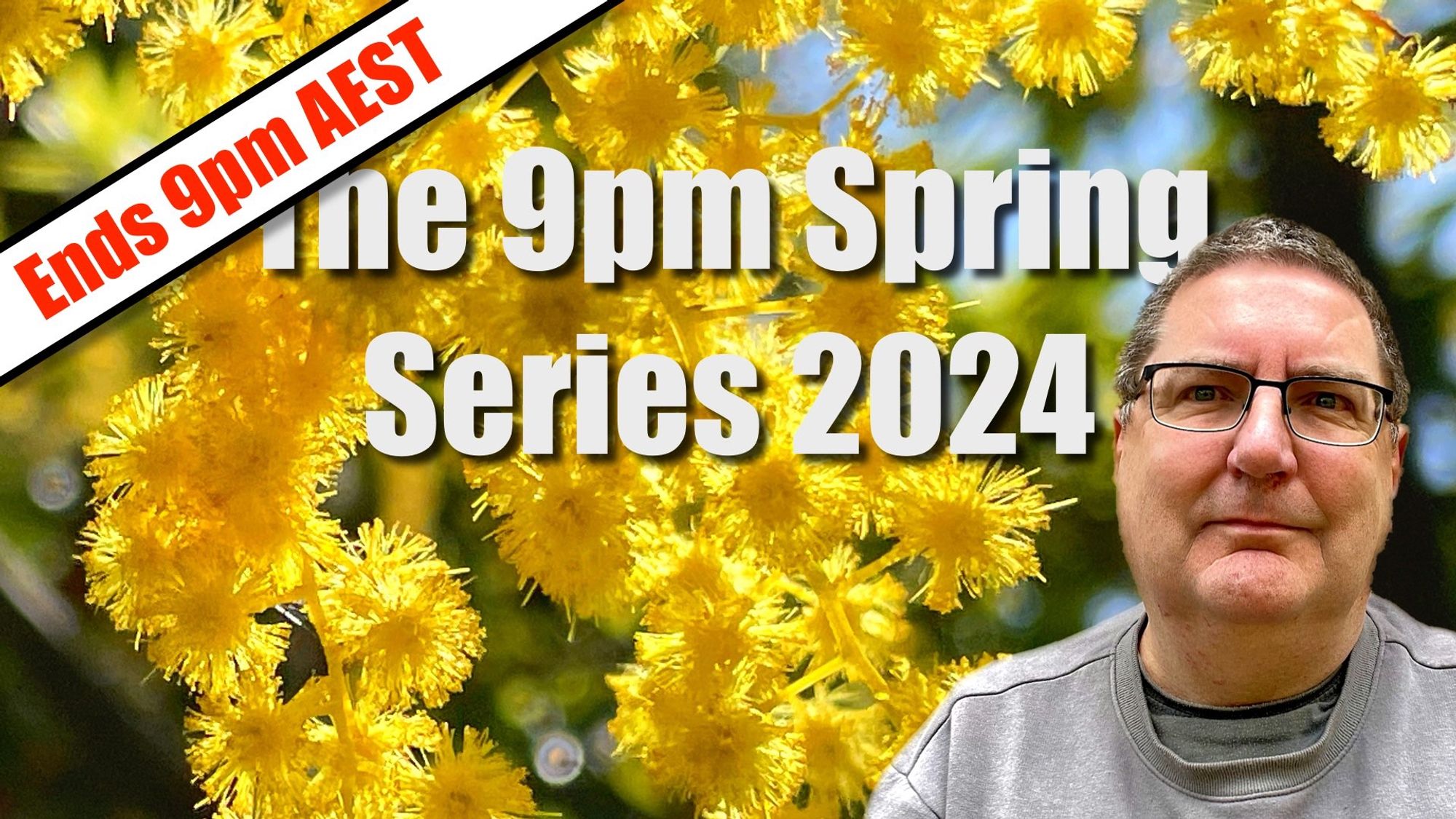 Photo of a late middle-aged man (Stilgherrian) with short greying hair, glasses, and a grey sweater, standing against a background of giant yellow wattle flowers. The main text reads "Ends 9pm AEST: The 9pm Spring Series 2024".