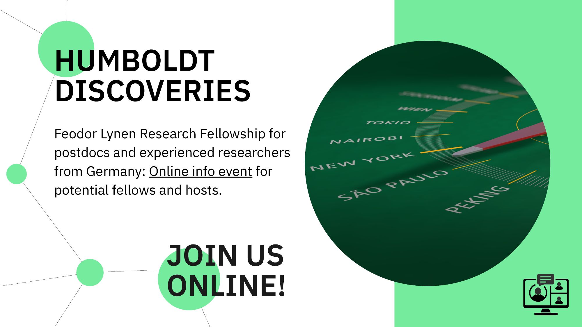 Sharepic 
Humboldt Discoveries. Feodor Lynen Research Fellowship for postdocs and experienced researchers from Germany: Online info event for potential fellows and hosts. Join us online!