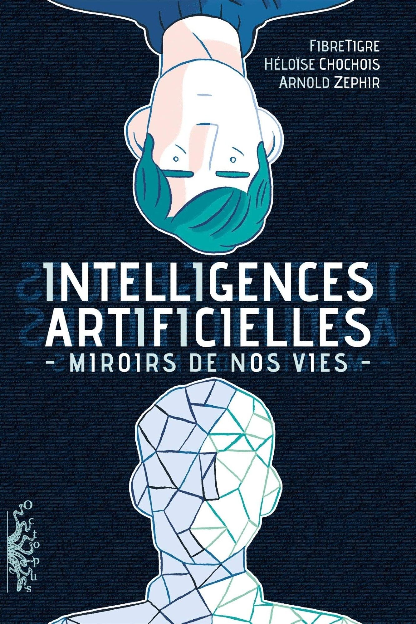 La couverture d'une BD nommée "Intelligences Artificielles miroirs de nos vies" par Fibre Tigre, Héloïse Chochois et Arnold ZEPHIR, dans la collection Octopus
On y voit un visage humain renversé et un visage presque humain représenté uniquement avec des triangles