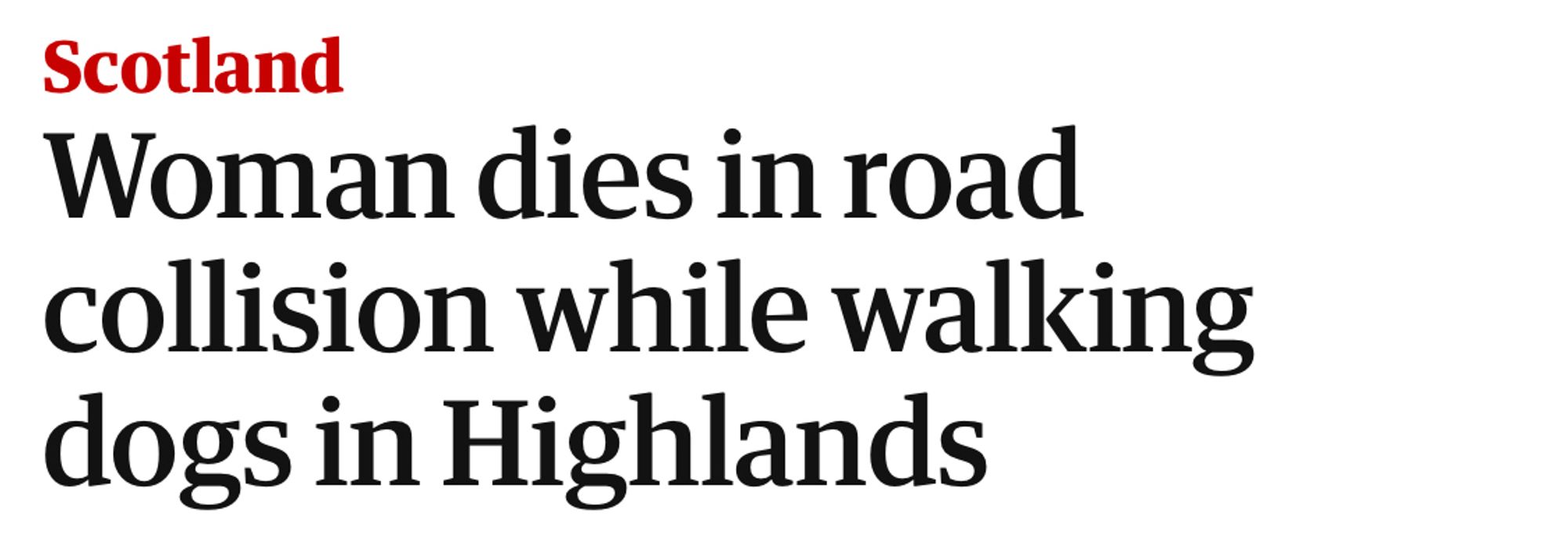 Headline:
Woman dies in road collision while walking dogs in Highlands