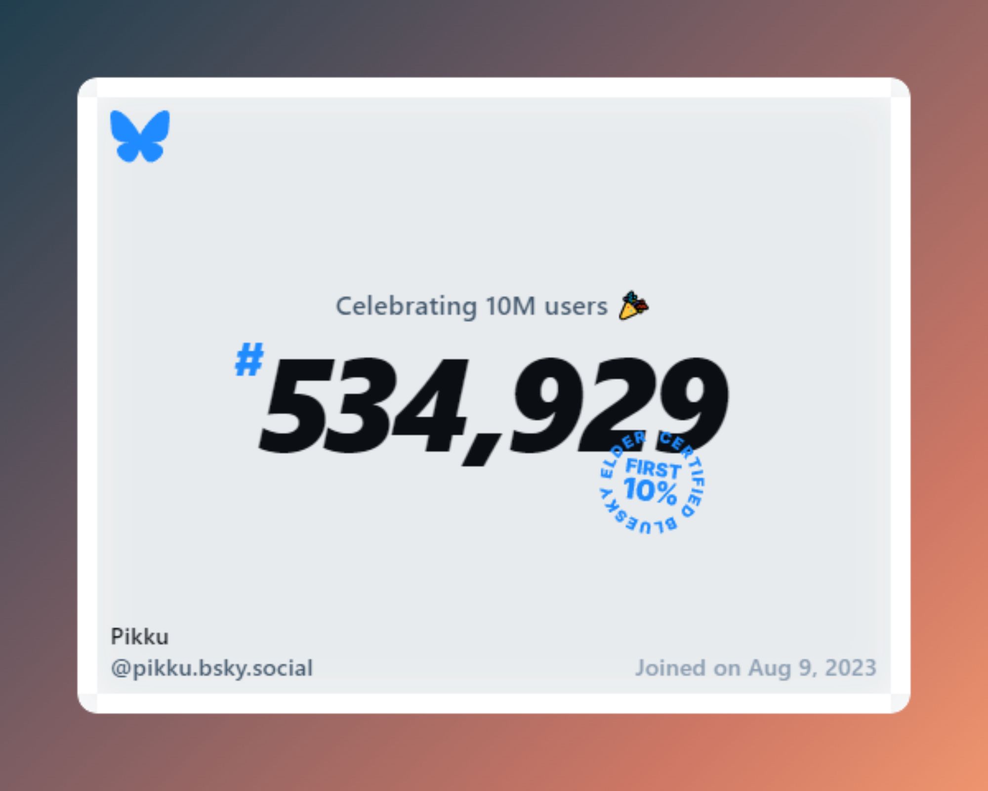 A virtual certificate with text "Celebrating 10M users on Bluesky, #534,929, Pikku ‪@pikku.bsky.social‬, joined on Aug 9, 2023"