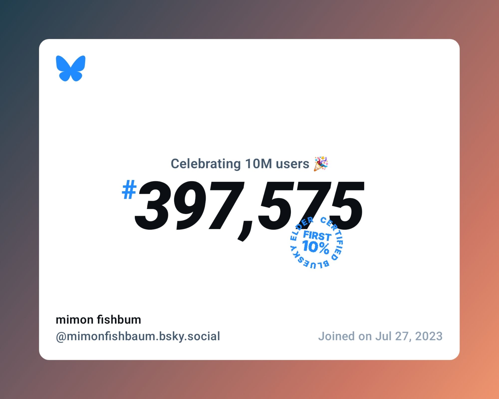 A virtual certificate with text "Celebrating 10M users on Bluesky, #397,575, mimon fishbum ‪@mimonfishbaum.bsky.social‬, joined on Jul 27, 2023"