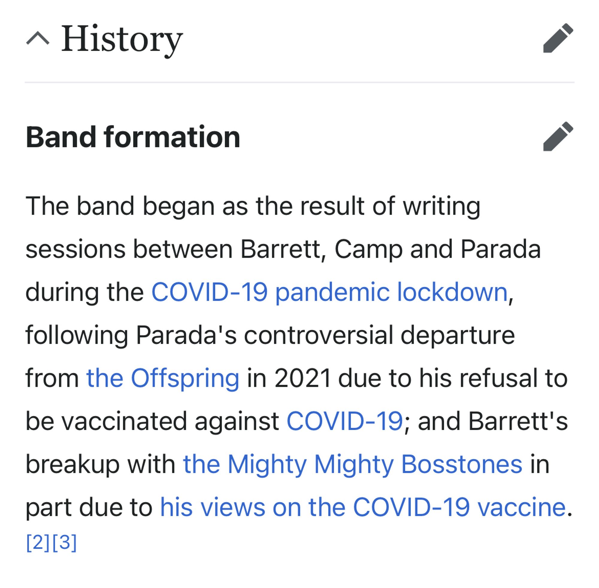 Band formation
edit
The band began as the result of writing sessions between Barrett, Camp and Parada during the COVID-19 pandemic lockdown, following Parada's controversial departure from the Offspring in 2021 due to his refusal to be vaccinated against COVID-19; and Barrett's breakup with the Mighty Mighty Bosstones in part due to his views on the COVID-19 vaccine