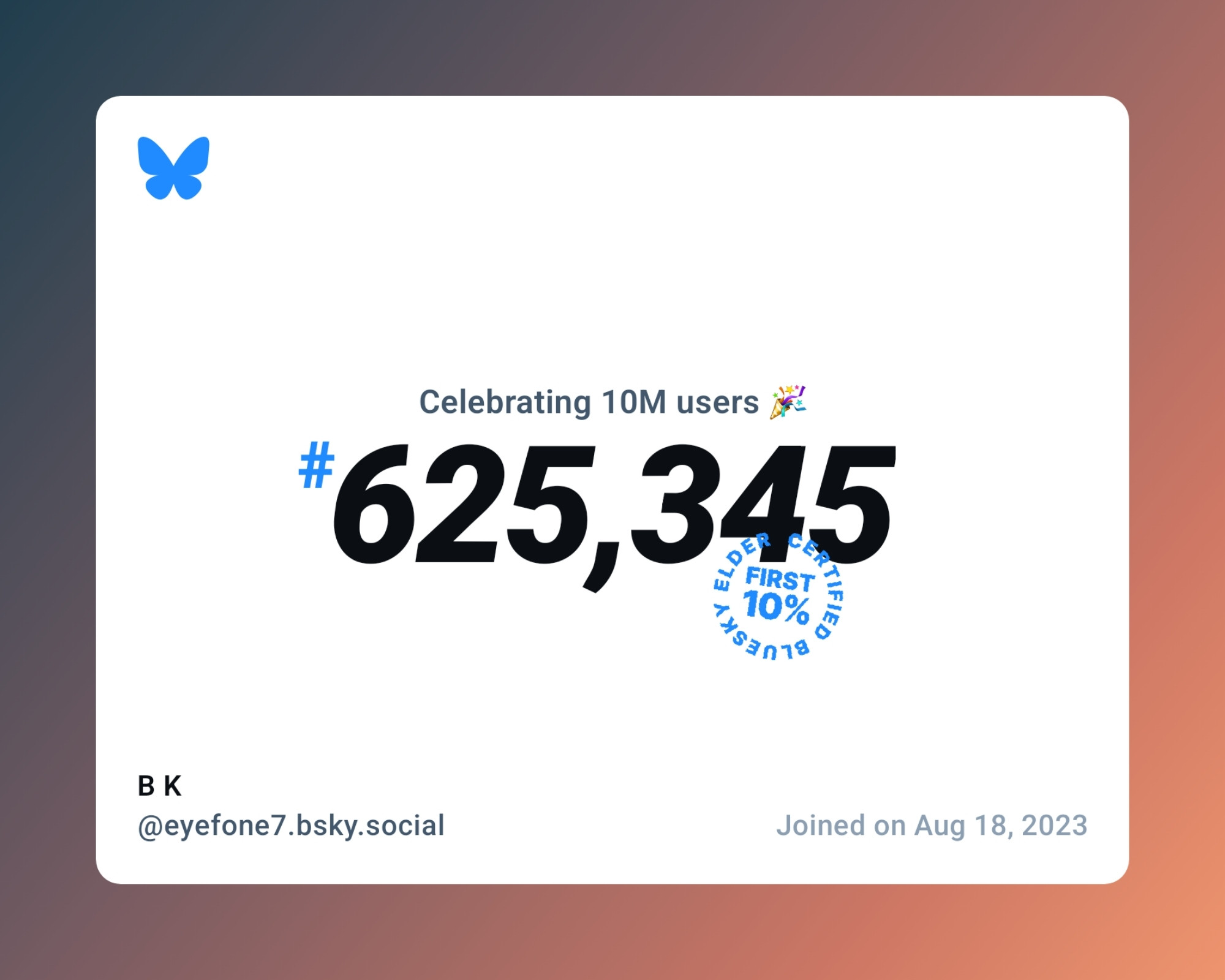 A virtual certificate with text "Celebrating 10M users on Bluesky, #625,345, B K ‪@eyefone7.bsky.social‬, joined on Aug 18, 2023"