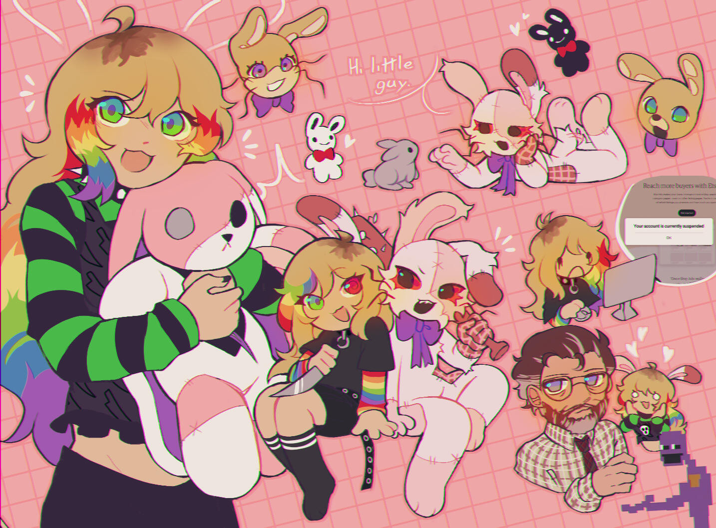 A blonde human oc holding a plushie dreadfuls BPD plushie. She has rainbow hair and a scene core like attire. The main drawing is a halfbody of her holding said plushie, and you can see the "split" bunnies around the canvas. You can see her and a "vanny" version of her, inspired by vanny from fnaf.  You can also see springtrap, springbonnie and glitchtrap, along from a pixel of purple buy and purple guy from the movie. There's also a drawing of bunny "vanny" talking with a little bunny, and the blonde character getting banned from etsy. Alot of white accents through out the piece to fill space.