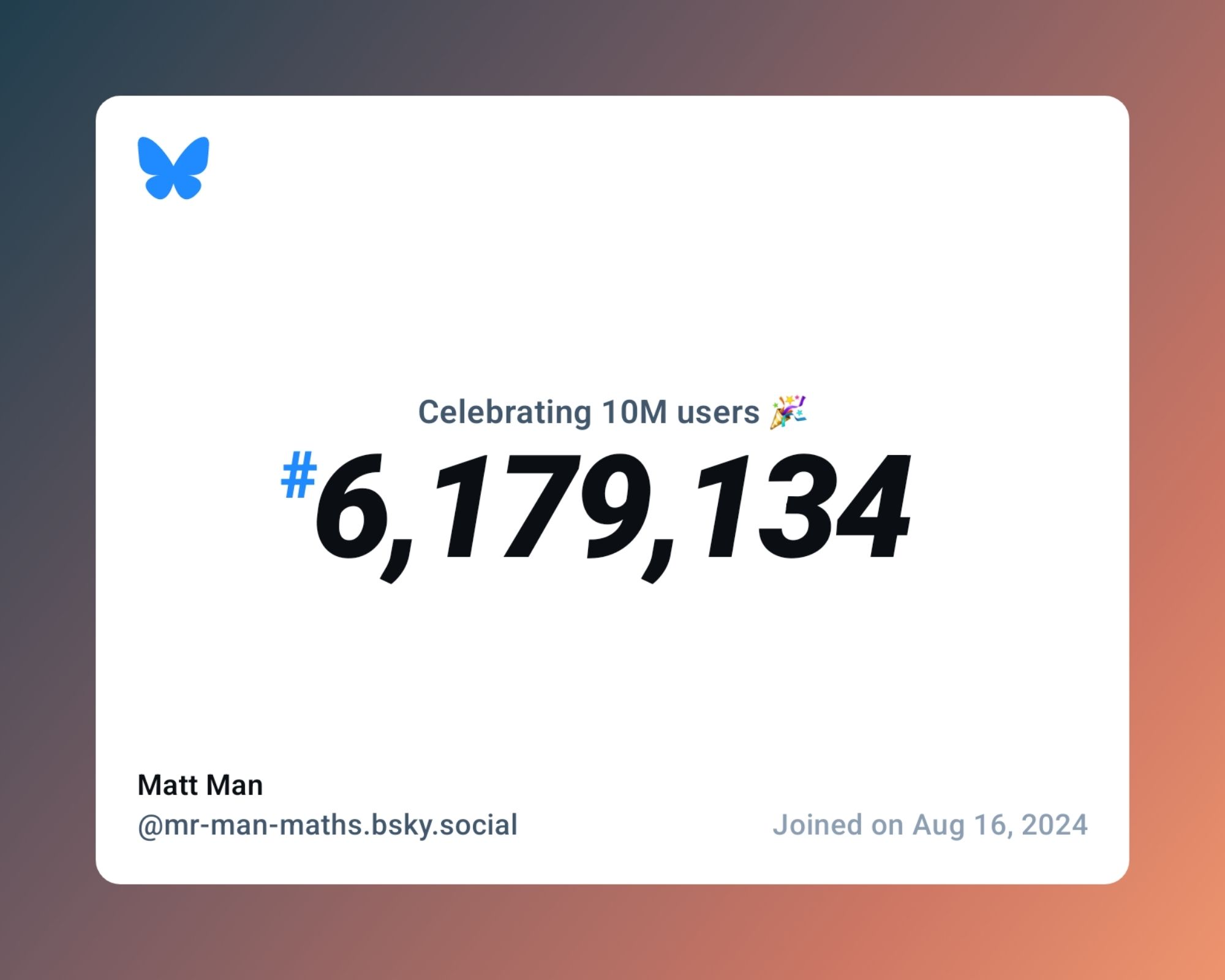 A virtual certificate with text "Celebrating 10M users on Bluesky, #6,179,134, Matt Man ‪@mr-man-maths.bsky.social‬, joined on Aug 16, 2024"