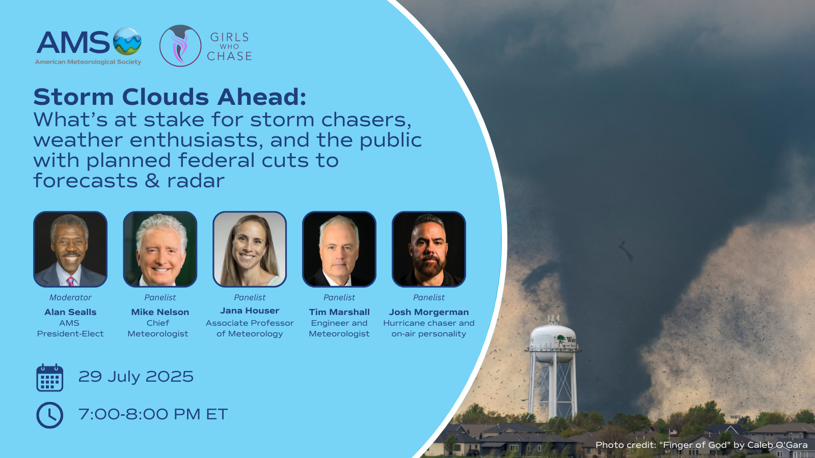 Graphic for the AMS and Girls Who Chase collaborative webinar "Storm Clouds Ahead: What’s at stake for storm chasers, weather enthusiasts, and the public with planned federal cuts to forecasts & radar" featuring headshots, name, and title of the moderator and panelists, date, and time.