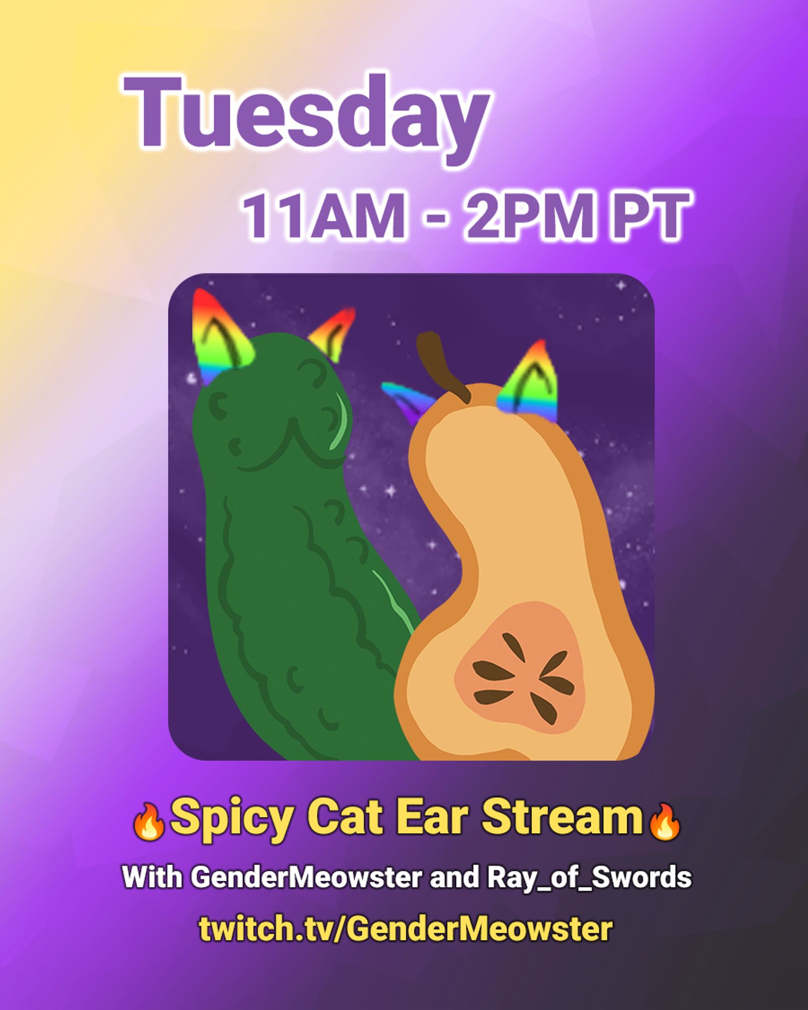 A drawing of a green dill pickle and butternut cut in a cross-section placed next to each other lean towards each other with rainbow cat ears on their "heads". In the background is the purple Gender Federation sky with sparkling stars. Text reads: Tuesday 11 am-2 pm PT Spicy Cat Ear Stream with Gender Meowster and Ray of Swords, twitch dot tv slash Gender Meowster" on a nonbinary background.