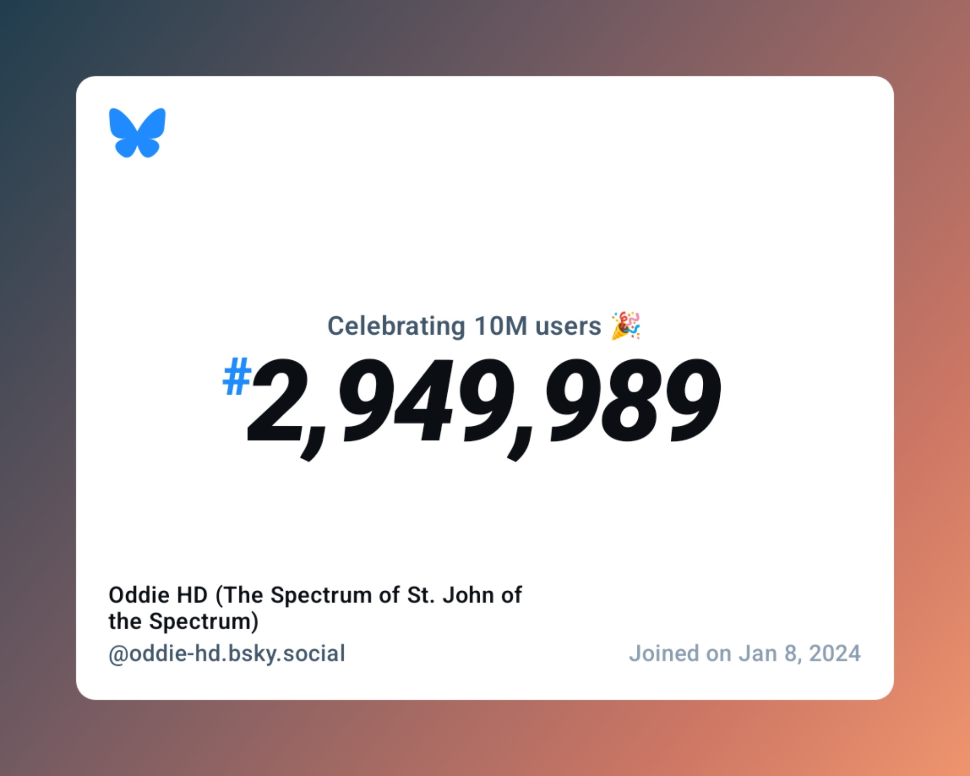 A virtual certificate with text "Celebrating 10M users on Bluesky, #2,949,989, Oddie HD (The Spectrum of St. John of the Spectrum) ‪@oddie-hd.bsky.social‬, joined on Jan 8, 2024"