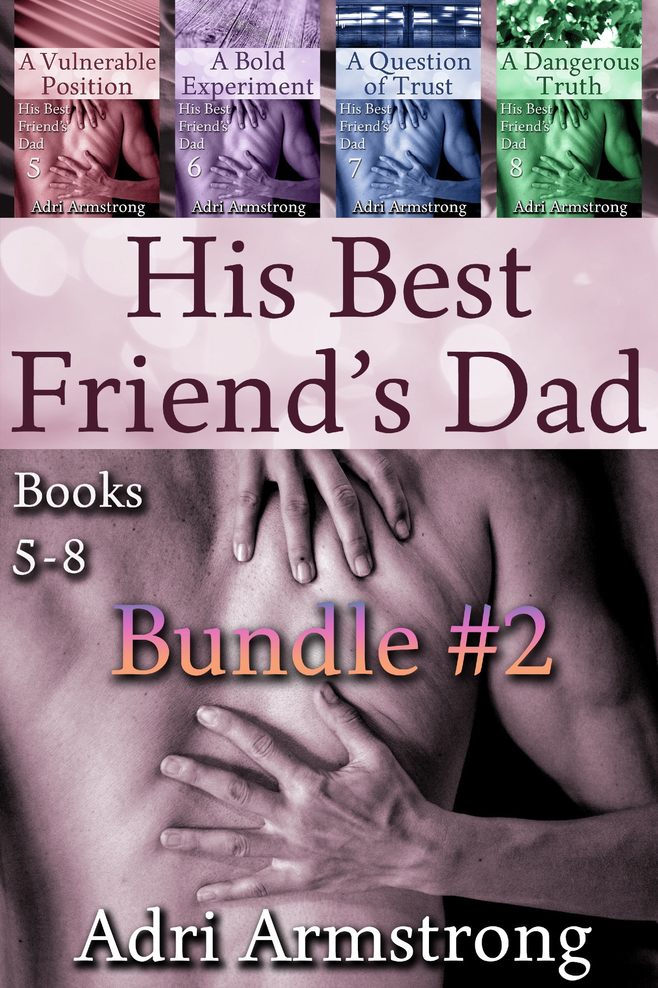 His Dad's Best Friend, Bundle #2, Books 5-8, Adri Armstrong. Book cover is a compilation of matching series covers, all featuring a close up of an embrace showing only a man's bare back and the hands holding onto him.