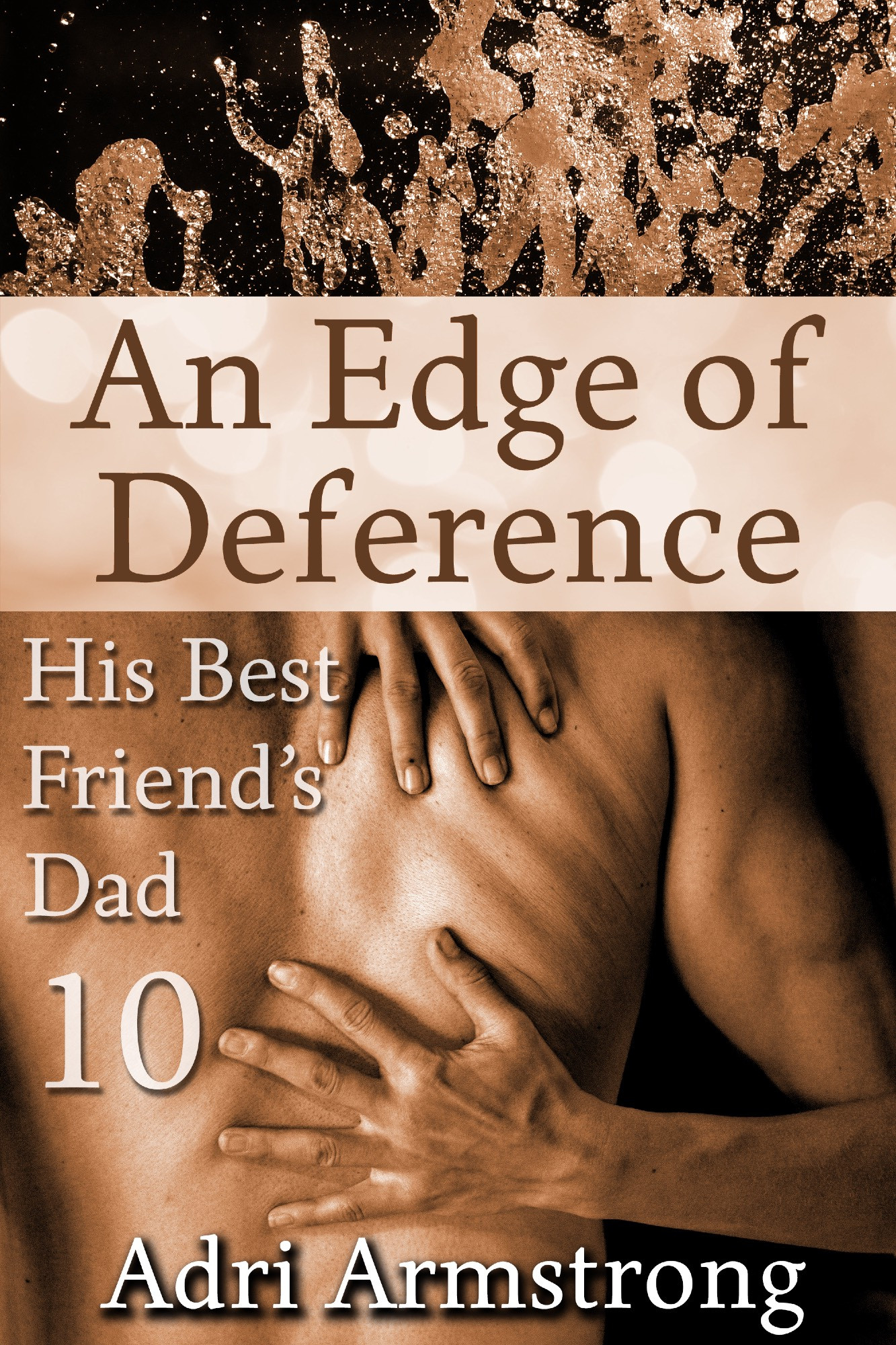 An Edge of Deference: His Best Friend's Dad Book 10, by Adri Armstrong. Book cover depicts a suggestively foamy splash of water above the title, and two hands clinging to a man's naked back below.