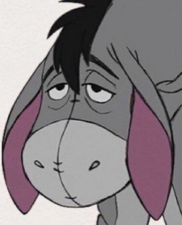 Eeyore with the same damn expression lol 