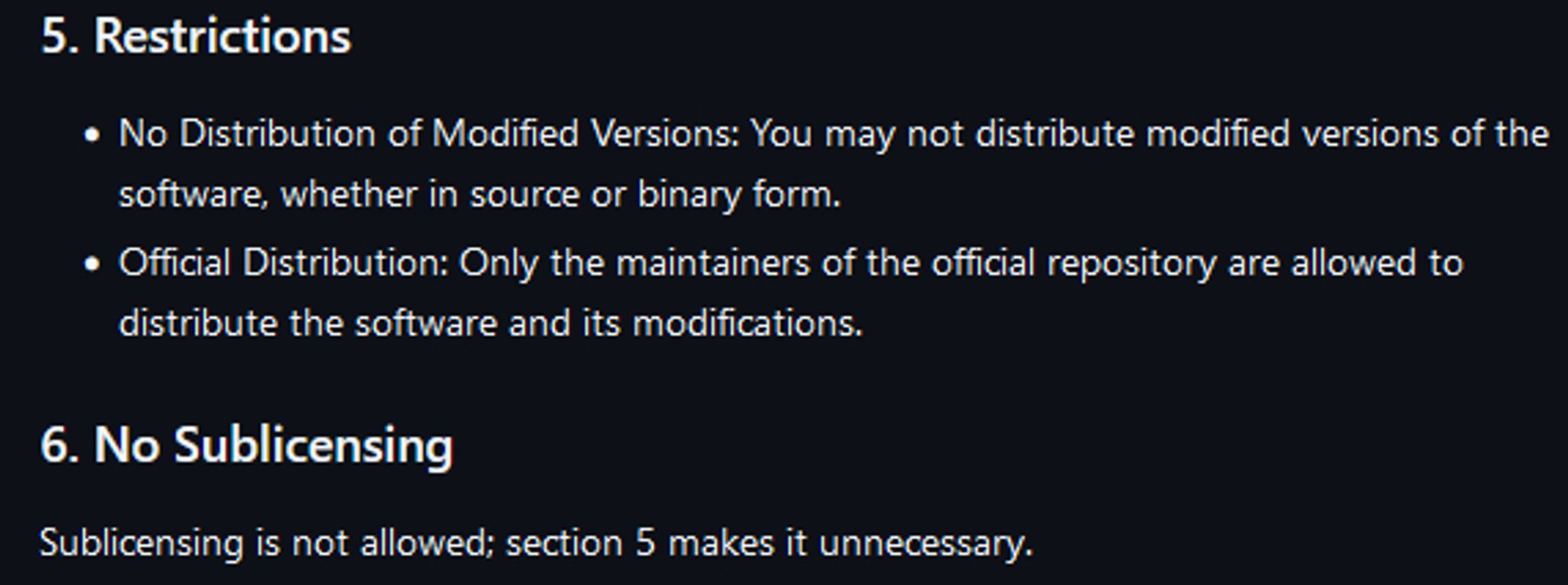 (A snippet from the Winamp Collaborative License)

5. Restrictions

    No Distribution of Modified Versions: You may not distribute modified versions of the software, whether in source or binary form.
    Official Distribution: Only the maintainers of the official repository are allowed to distribute the software and its modifications.

6. No Sublicensing
Sublicensing is not allowed; section 5 makes it unnecessary.