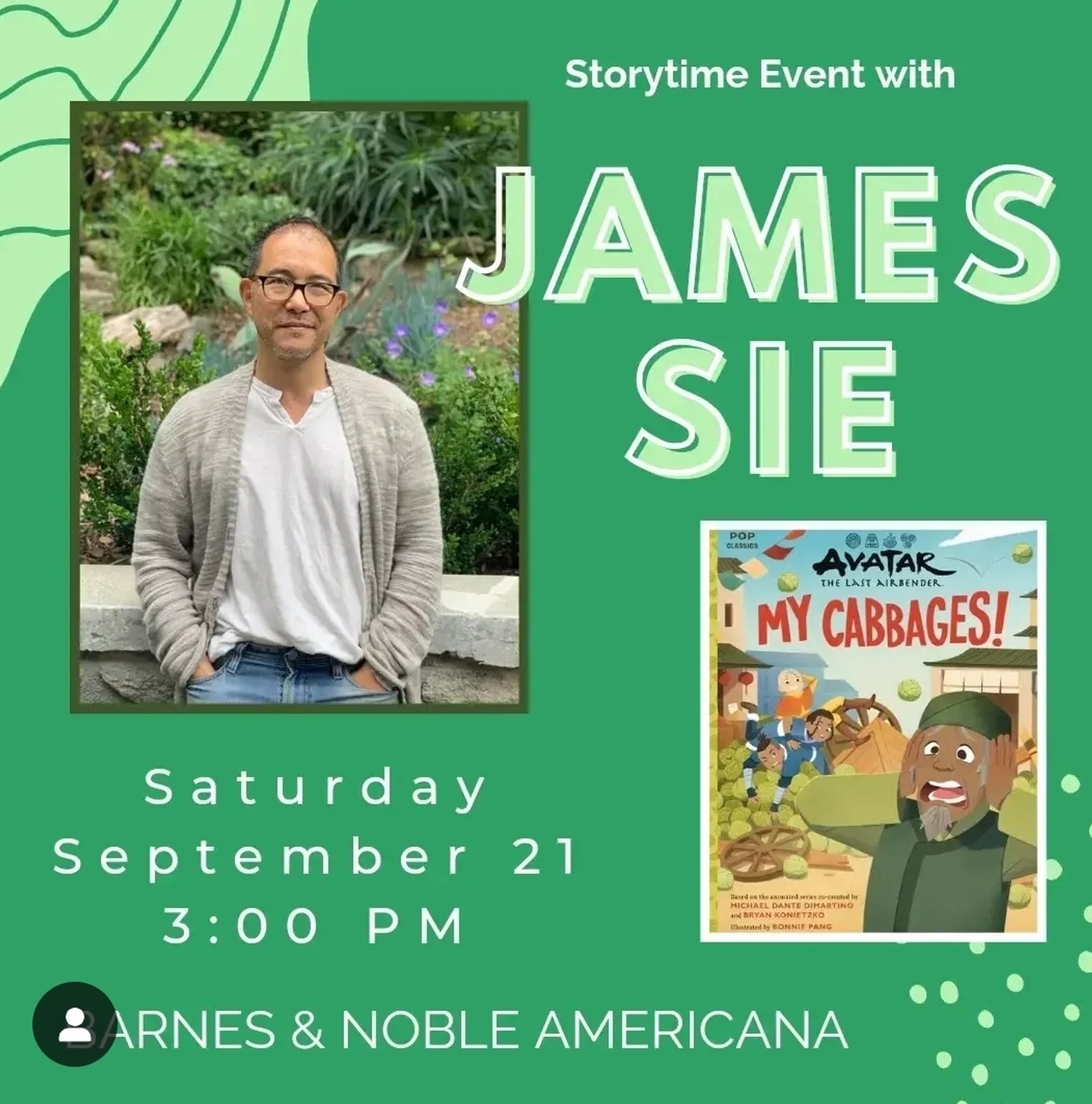 Instagram graphic from B&N Americana in cabbage green with a picture of the My Cabbages! cover as well as voice actor James Sie. It lists the storytime event as Saturday, September 21 at 3pm