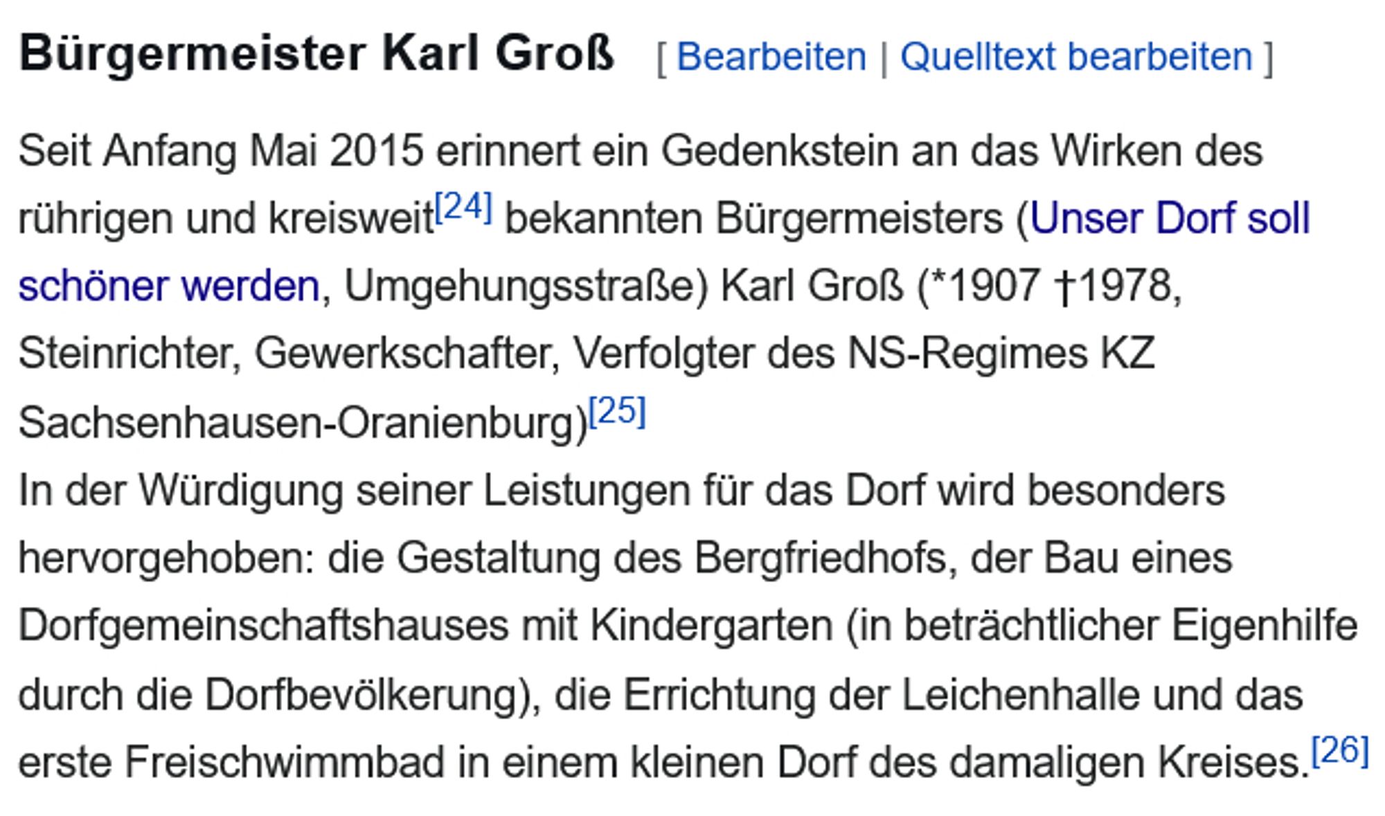 Bürgermeister Karl Groß

Seit Anfang Mai 2015 erinnert ein Gedenkstein an das Wirken des rührigen und kreisweit[24] bekannten Bürgermeisters (Unser Dorf soll schöner werden, Umgehungsstraße) Karl Groß (*1907 †1978, Steinrichter, Gewerkschafter, Verfolgter des NS-Regimes KZ Sachsenhausen-Oranienburg)[25]
In der Würdigung seiner Leistungen für das Dorf wird besonders hervorgehoben: die Gestaltung des Bergfriedhofs, der Bau eines Dorfgemeinschaftshauses mit Kindergarten (in beträchtlicher Eigenhilfe durch die Dorfbevölkerung), die Errichtung der Leichenhalle und das erste Freischwimmbad in einem kleinen Dorf des damaligen Kreises.