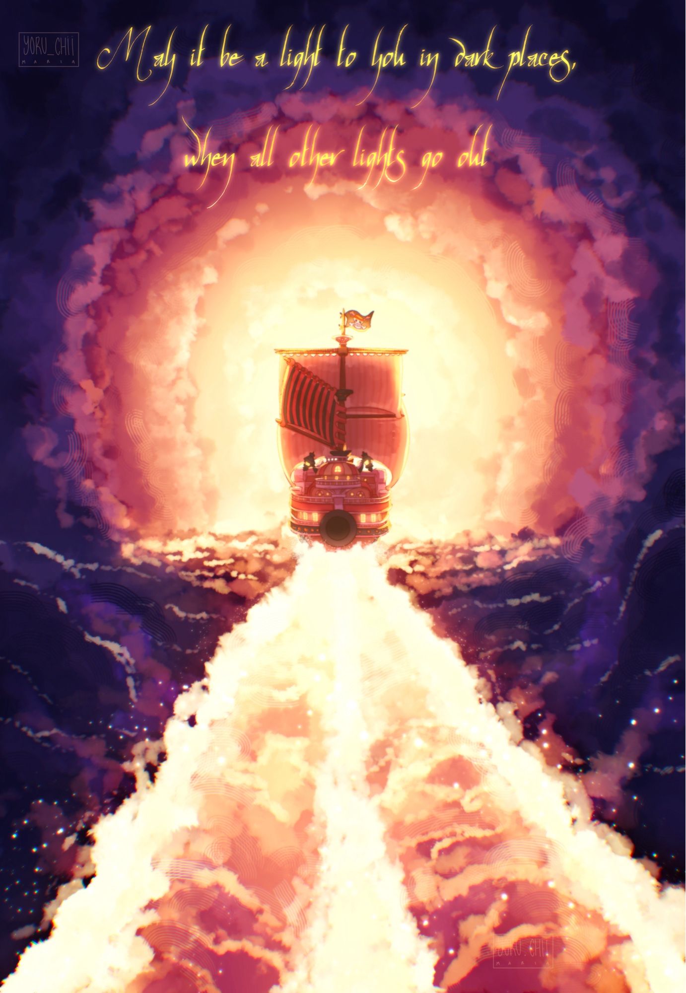 One Piece fanart. The Thousand Sunny tearing up dark clouds as if it’s sailing through the sea, the wake becoming lighted up clouds. The ship is heading towards the sun. Text: “May it be a light to you in the dark places, when all the other lights go out.”