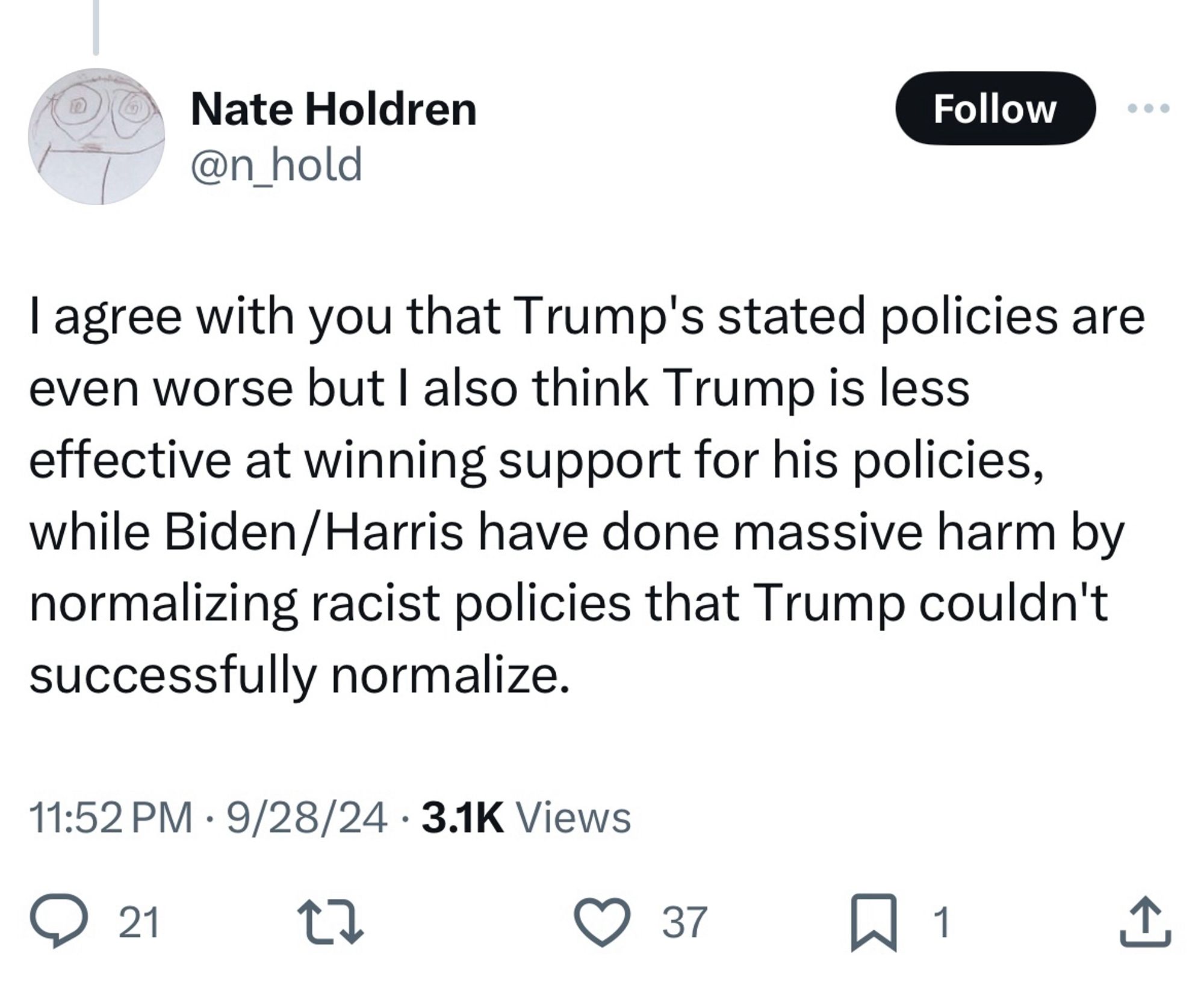 Nate Holdren: I agree with you that Trump’s stated policies are even worse but I also think Trump is less effective at winning support for his policies, while Biden/Harris have done massive harm by normalizing racist policies that Trump couldn’t