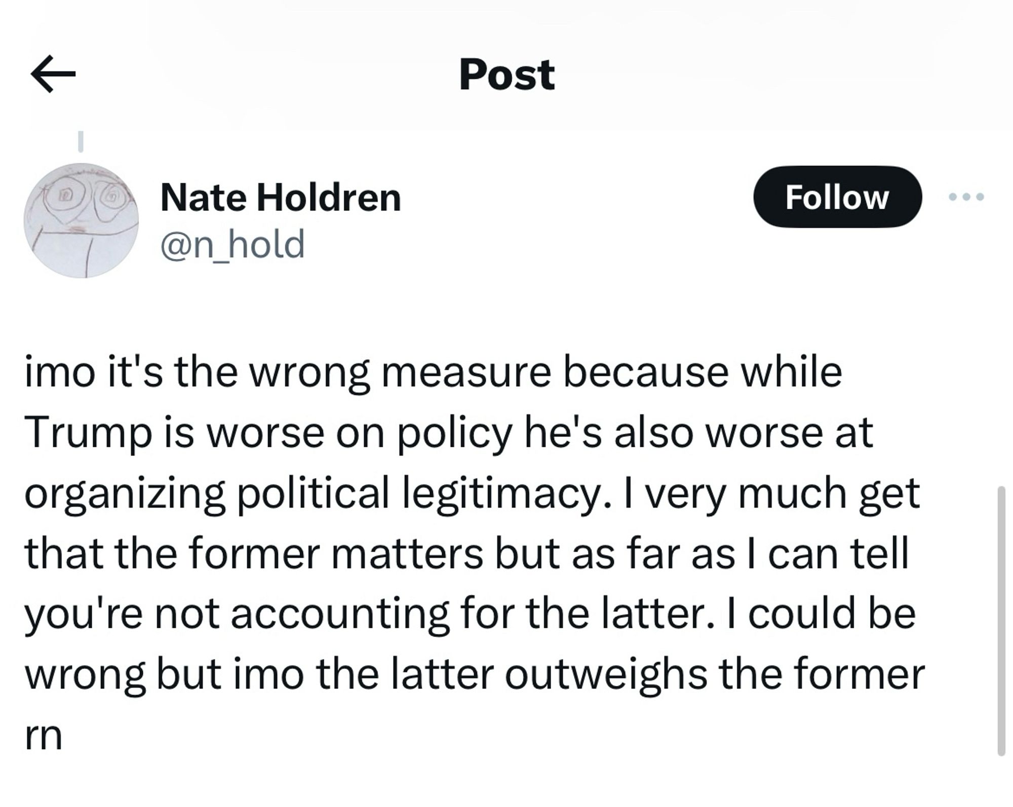 Nate Holdren: while Trump is worse on policy he’s also worse at organizing political legitimacy. I very much get that the former matters but as far as I can tell you’re not accounting for the latter