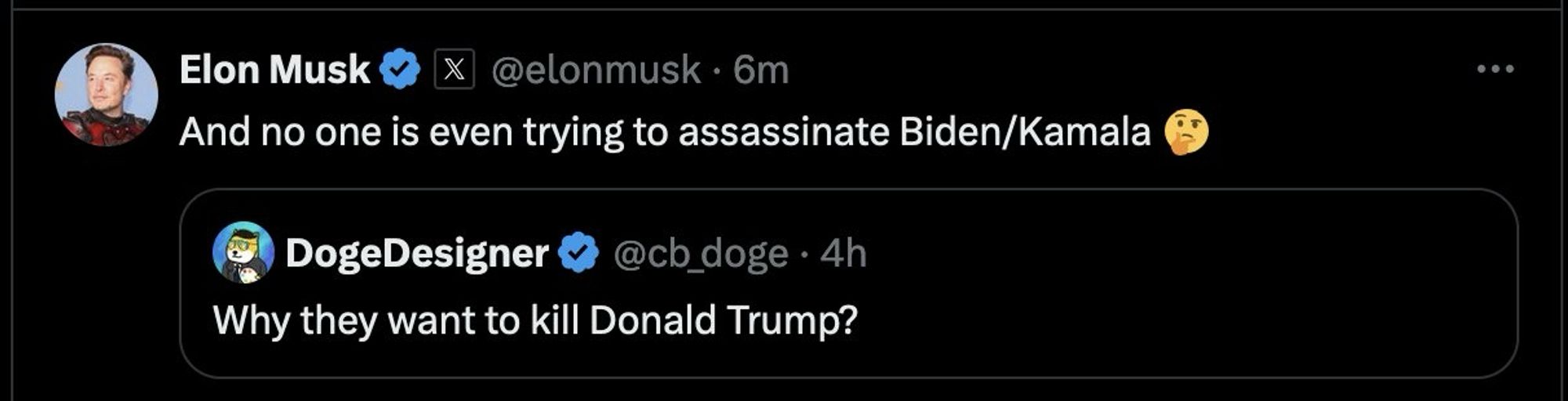 A follower asks: “Why they want to kill Donald Trump?” And Elon quote-retweets: “And no one is even trying to assassinate Biden/Kamala”