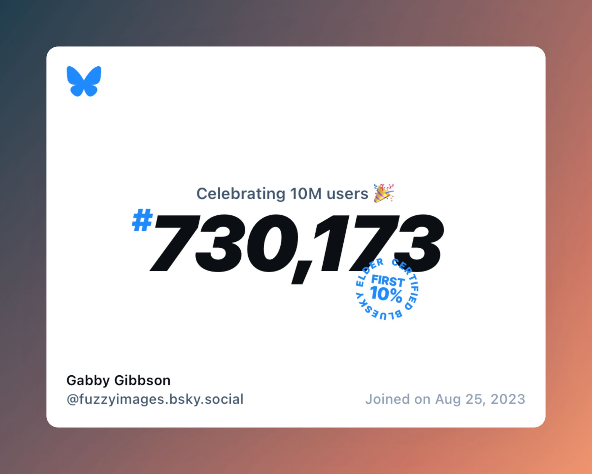 A virtual certificate with text "Celebrating 10M users on Bluesky, #730,173, Gabby Gibbson ‪@fuzzyimages.bsky.social‬, joined on Aug 25, 2023"