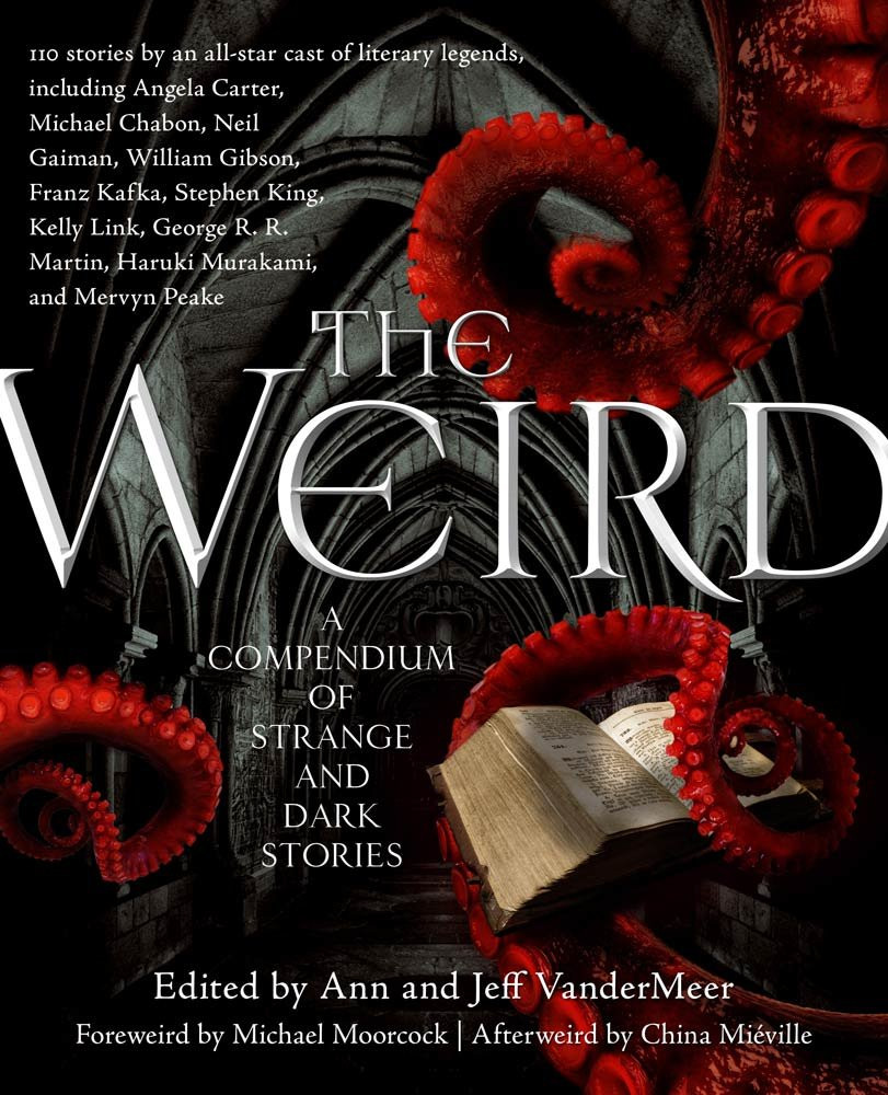 The Weird, edited by Ann and Jeff VanderMeer