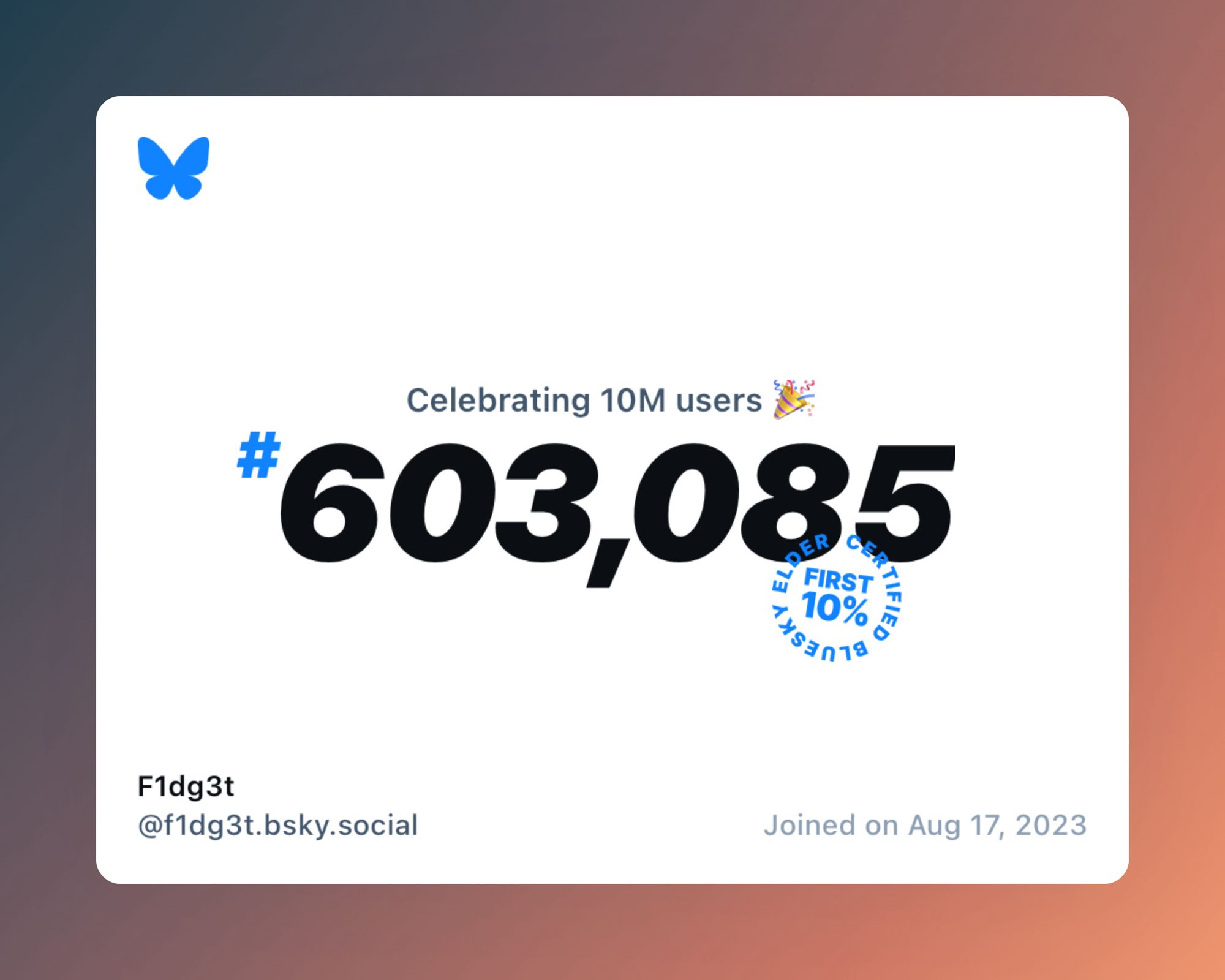 A virtual certificate with text "Celebrating 10M users on Bluesky, #603,085, F1dg3t ‪@f1dg3t.bsky.social‬, joined on Aug 17, 2023"