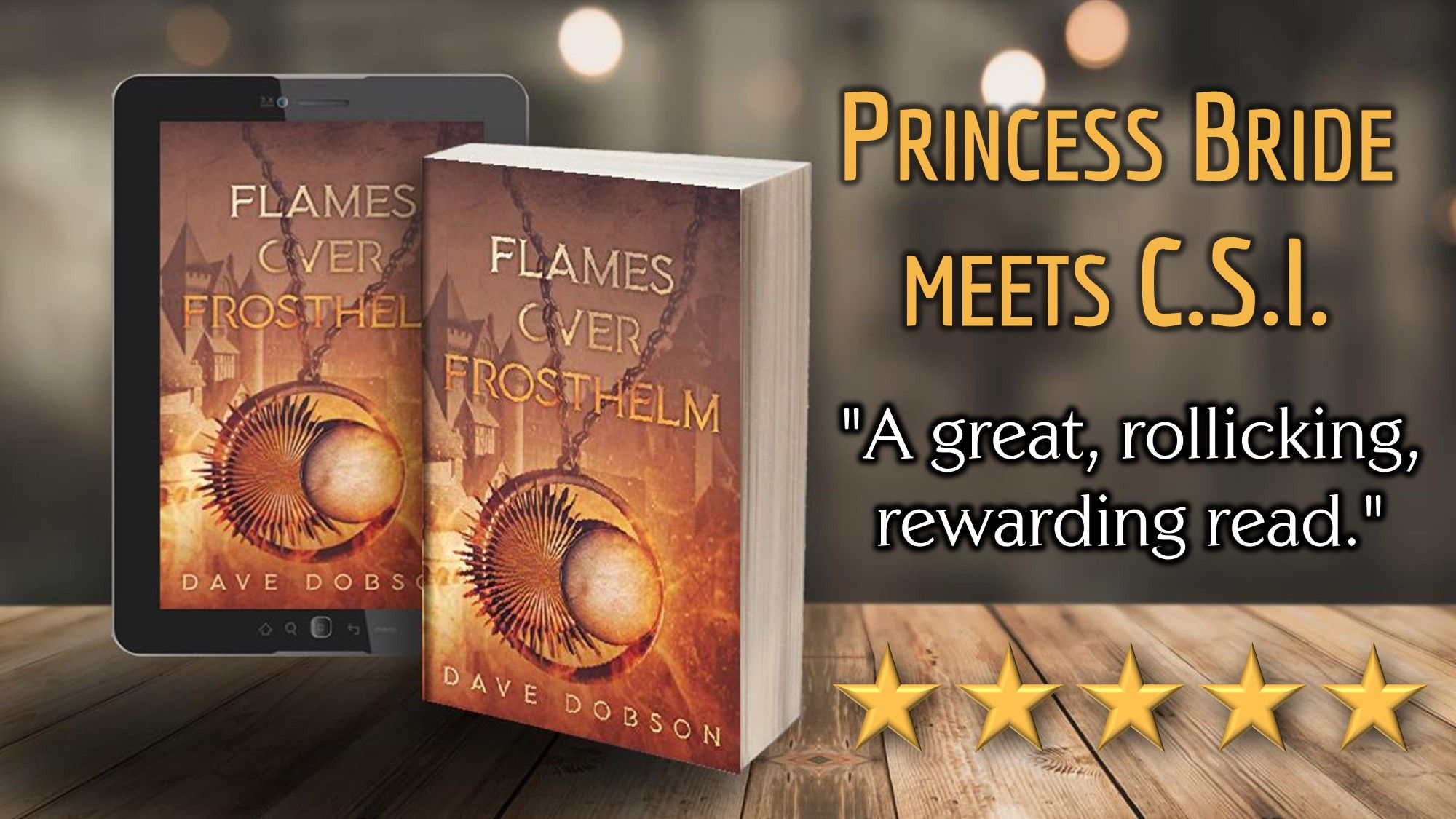 Shows ebook and paperback copies of Flames Over Frosthelm with a five-star reader review. Tagline: Princess Bride Meets CSI. Reader review: "A great, rollicking, rewarding read."