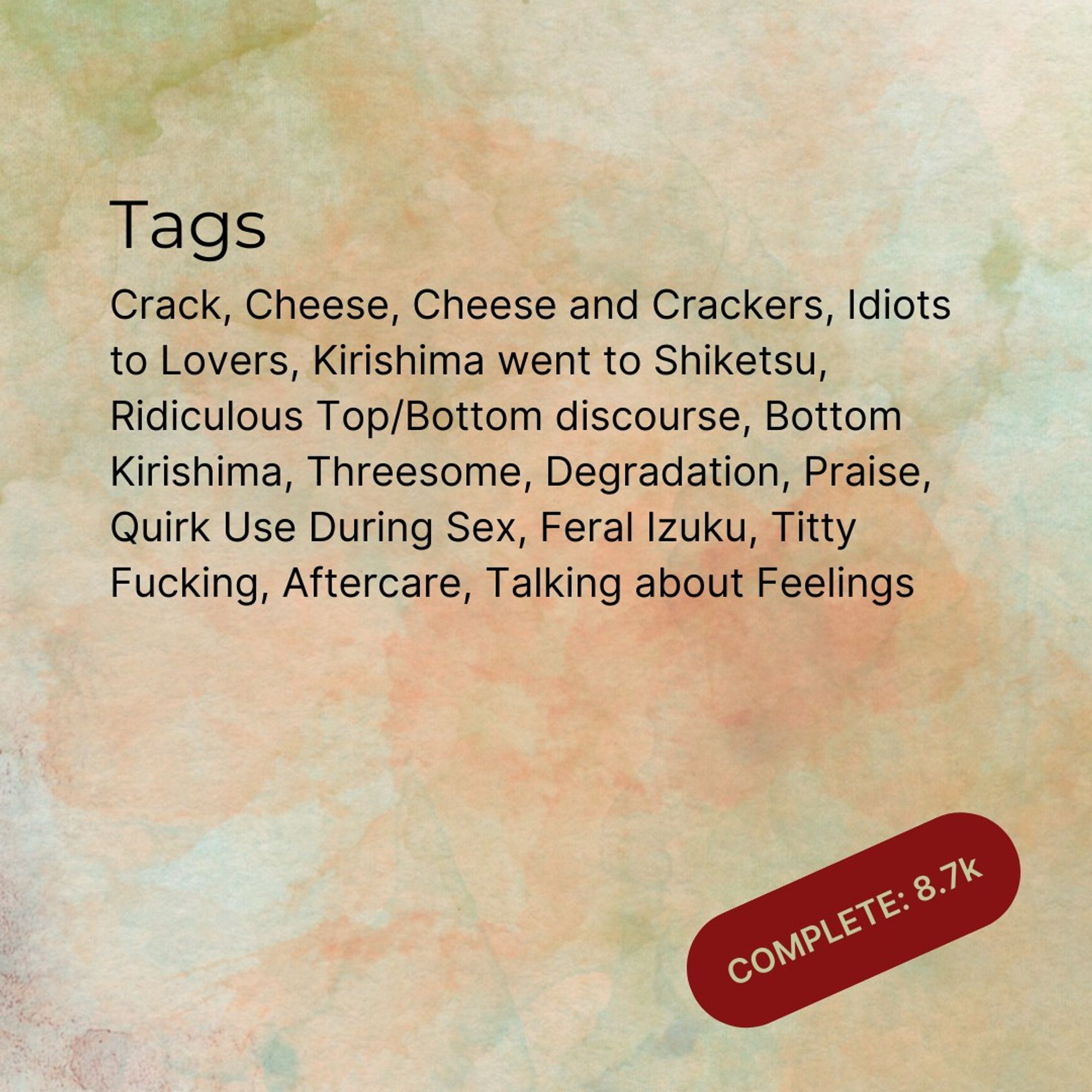 Tags: Crack, Cheese, Cheese and Crackers, Idiots to Lovers, Kirishima went to Shiketsu, Ridiculous Top/Bottom discourse, Bottom Kirishima, Threesome, Degradation, Praise, Quirk Use During Sex, Feral Izuku, Breast Fucking, Aftercare, Talk about Feelings, Getting Together