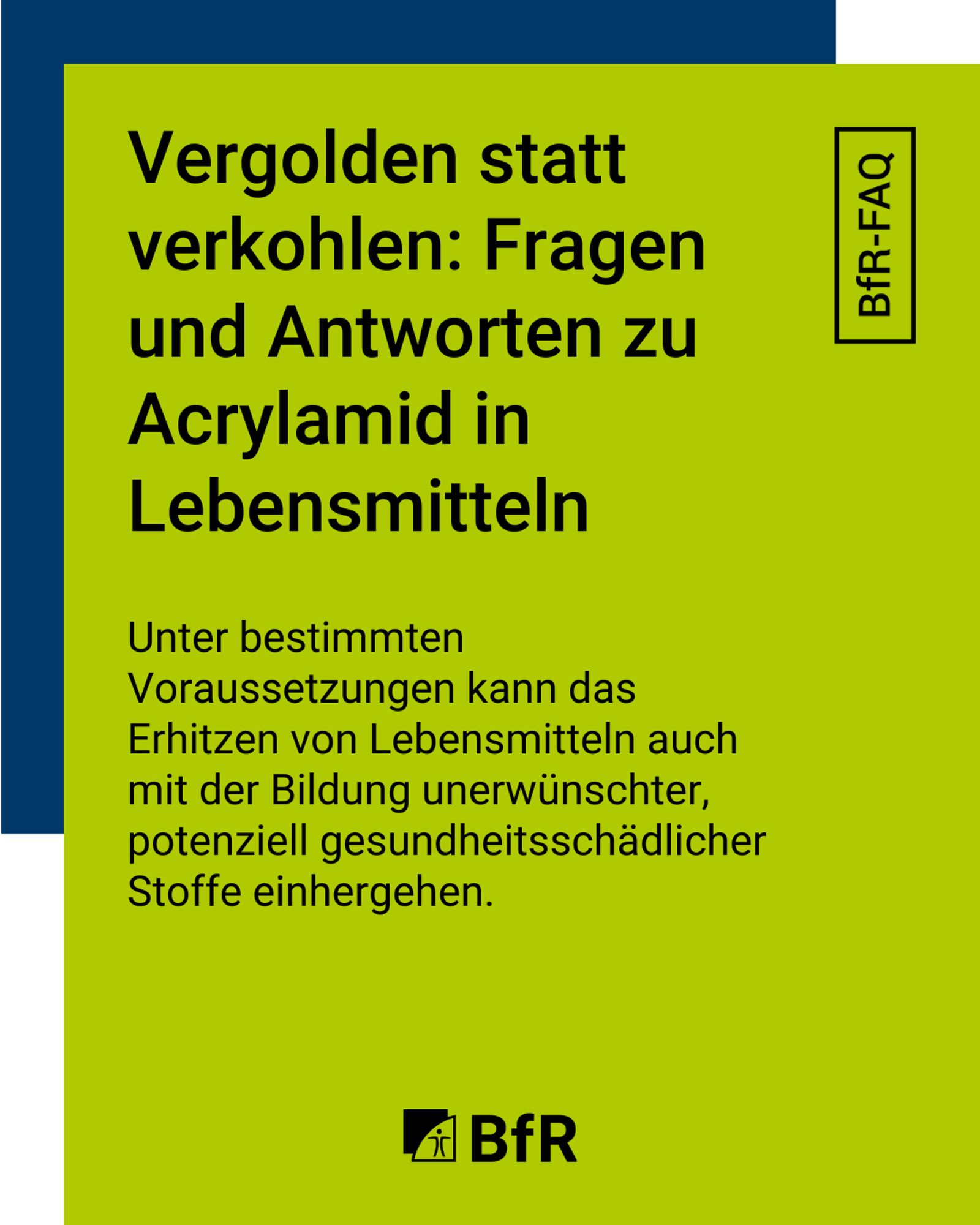 Vergolden statt verkohlen: Fragen und Antworten zu Acrylamid in Lebensmitteln. Unter bestimmten Voraussetzungen kann das Erhitzen von Lebensmitteln auch mit der Bildung unerwünschter, potenziell gesundheitsschädlicher Stoffe einhergehen.