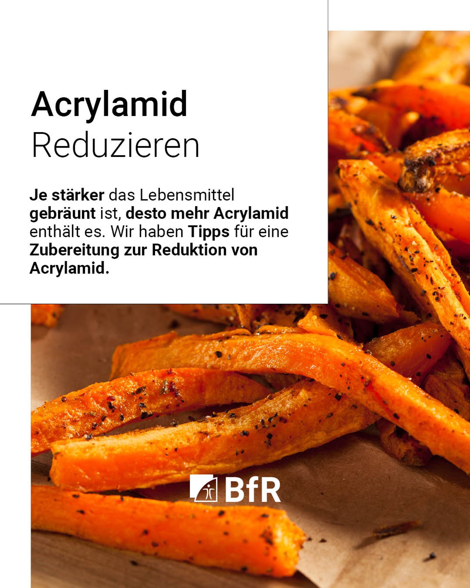 Je stärker das Lebensmittel gebräunt ist, desto mehr Acrylamid enthält es. Wir haben Tipps für eine Zubereitung zur Reduktion von Acrylamid.